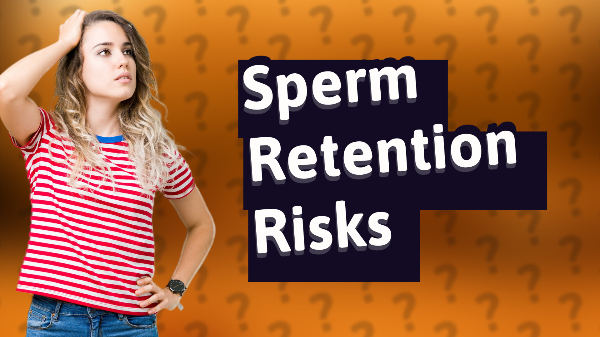 Sperm Retention Risks