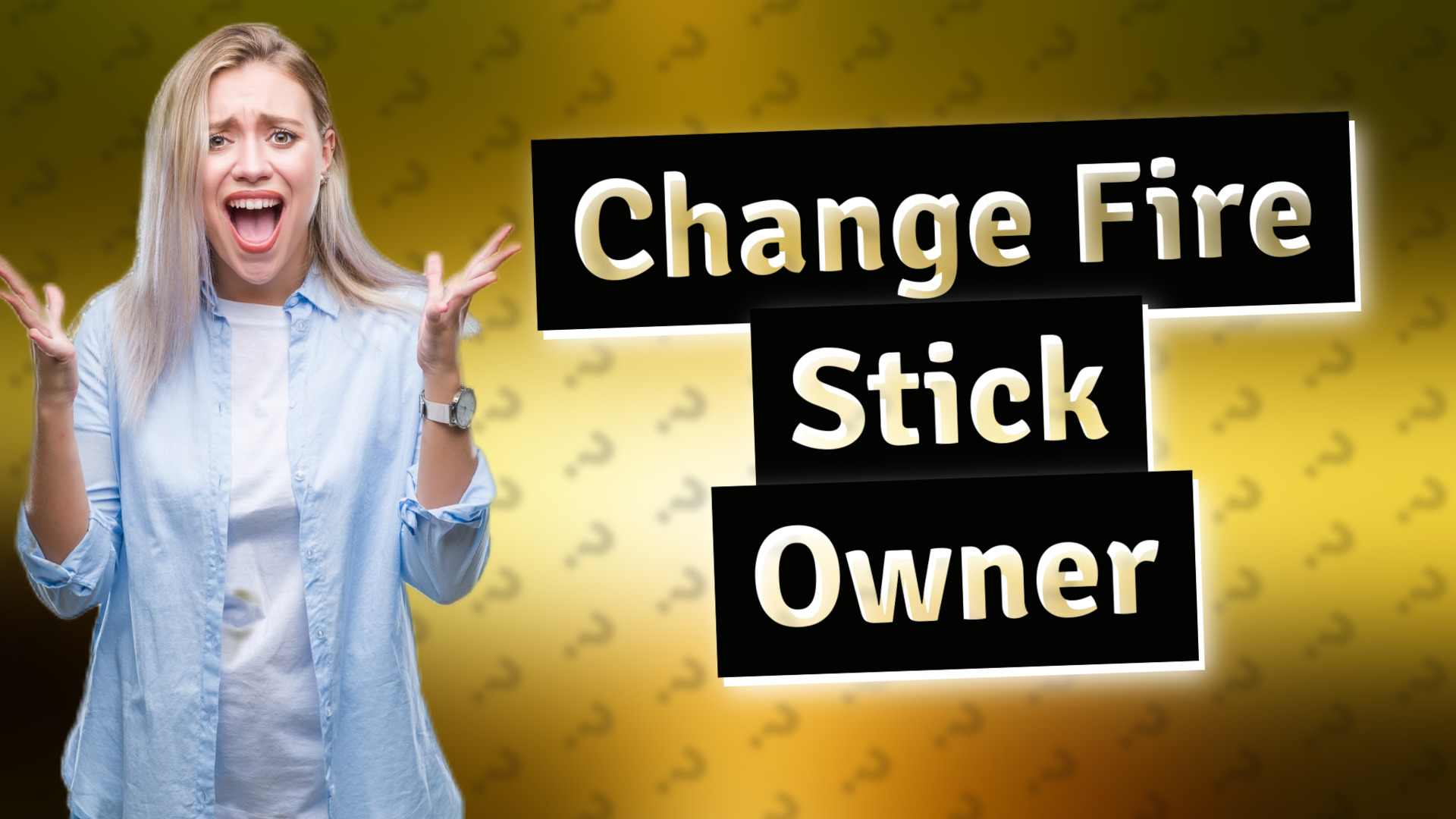 Change Fire Stick Owner