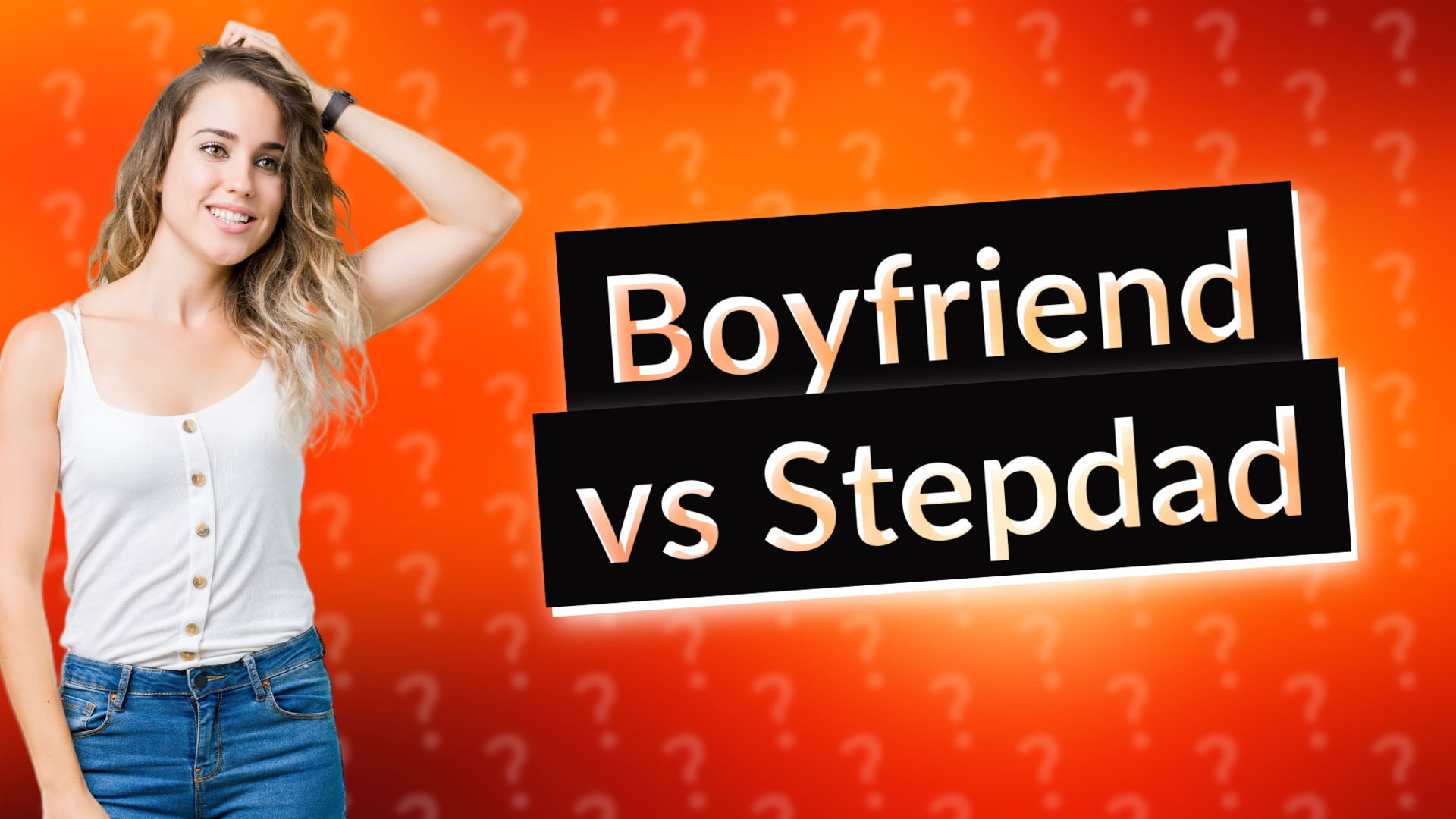 Boyfriend vs Stepdad