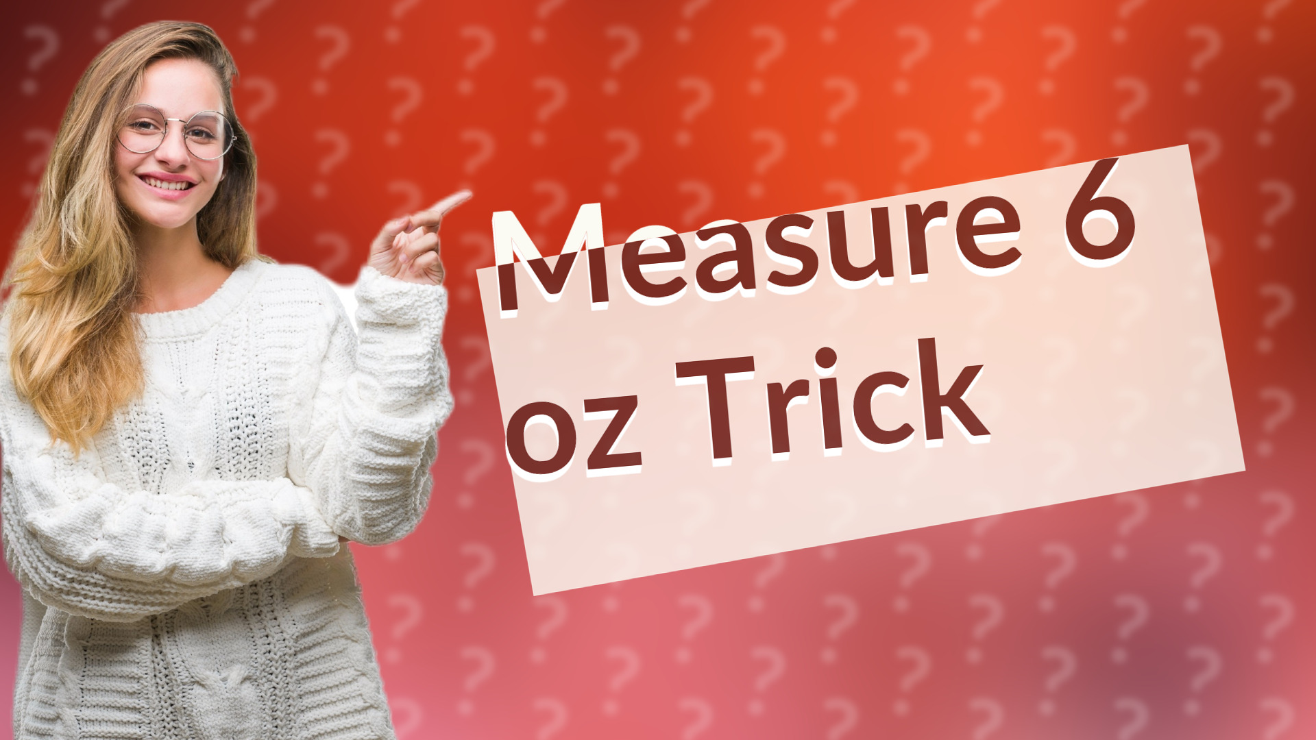 Measure 6 oz Trick