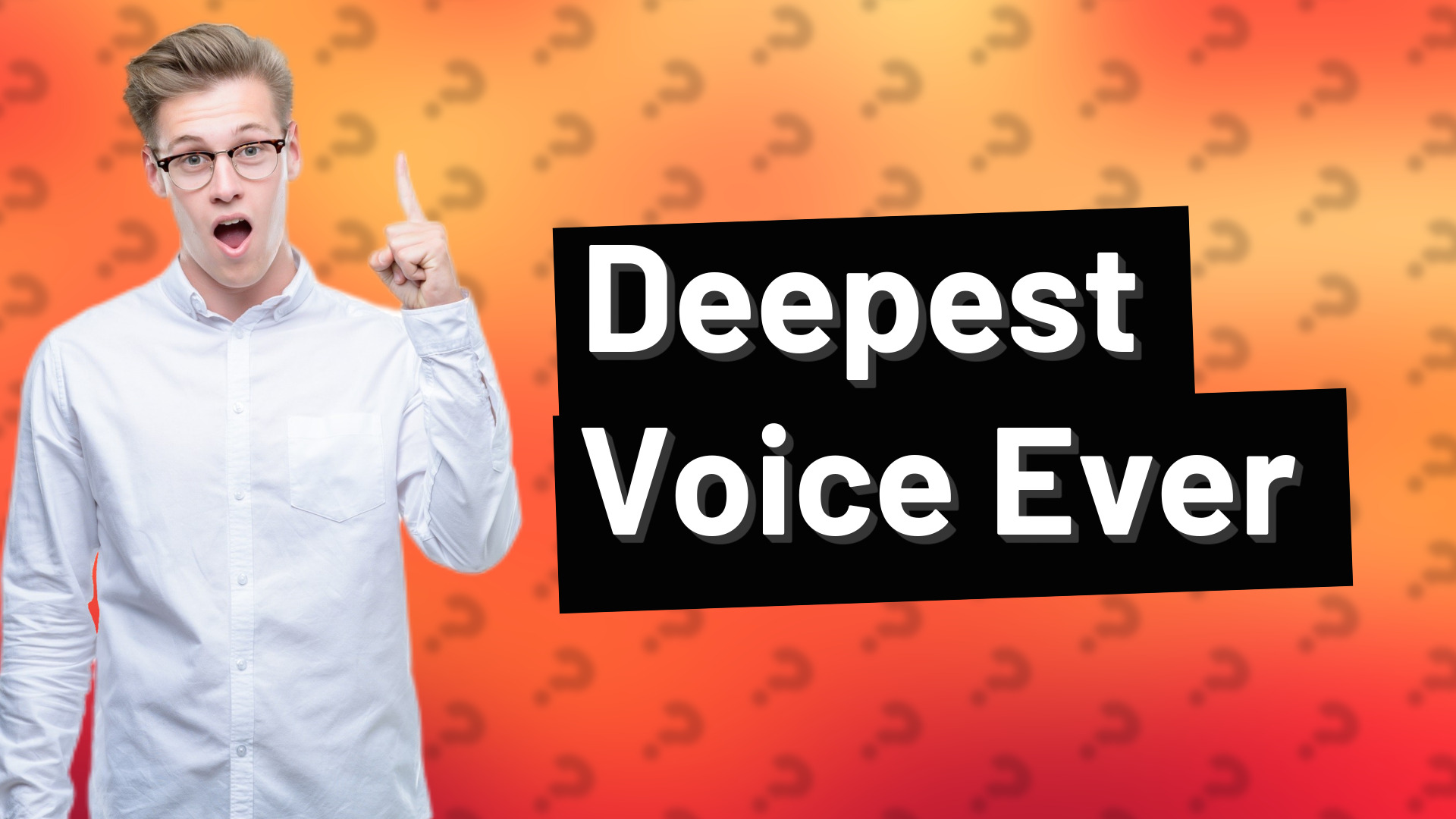Deepest Voice Ever
