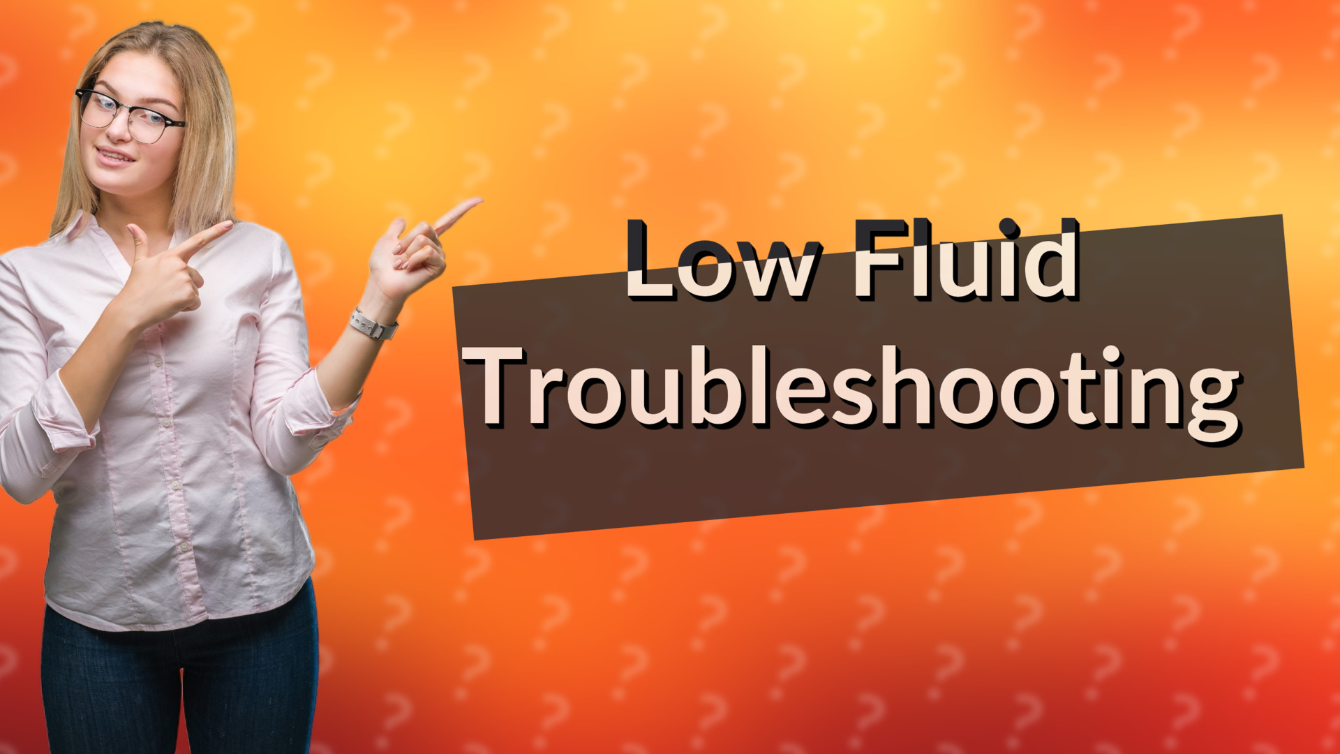 Low Fluid Troubleshooting