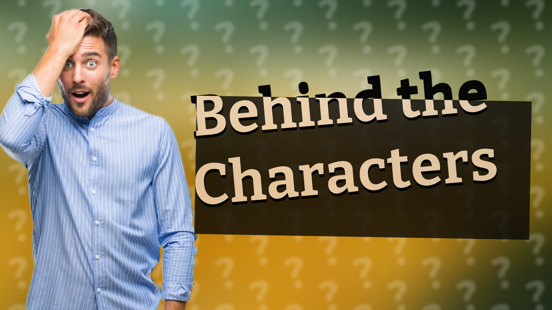 Behind the Characters