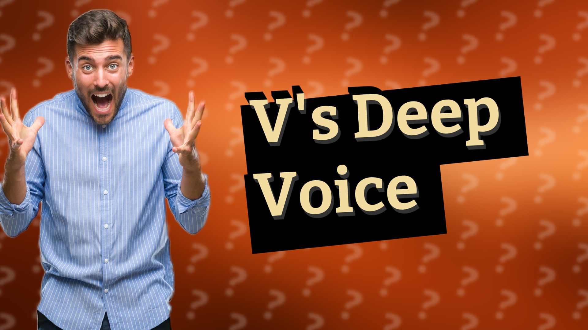 V's Deep Voice