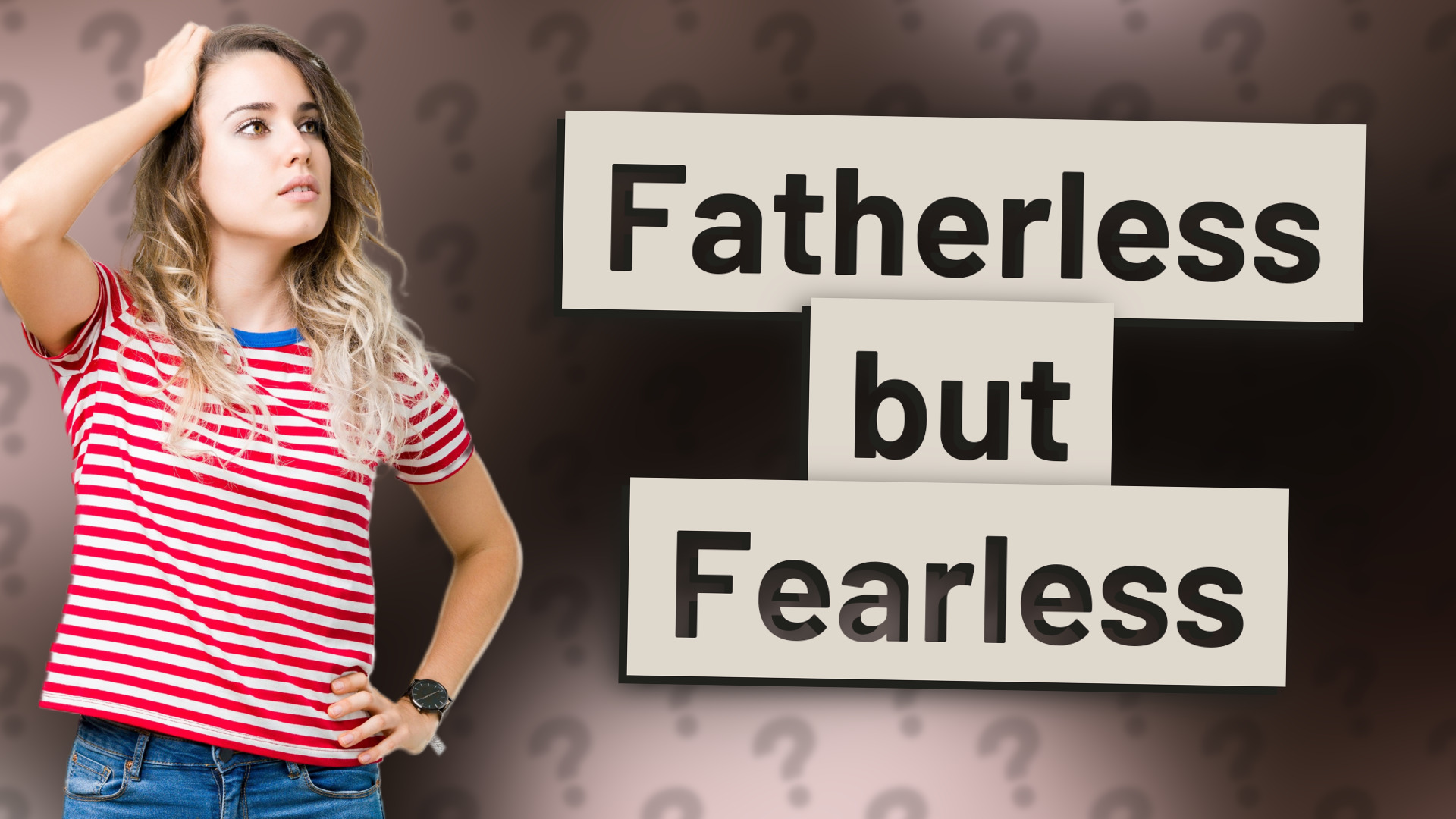 Fatherless but Fearless