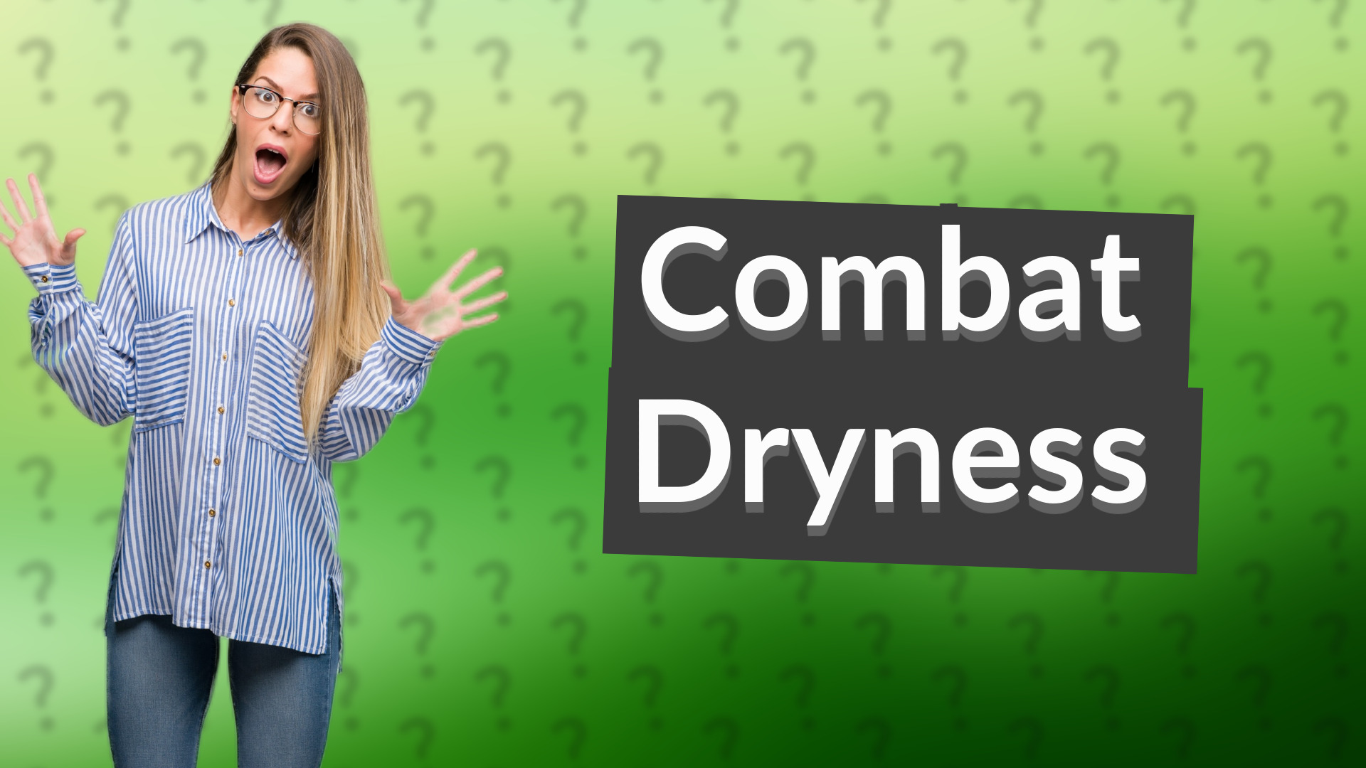 Combat Dryness