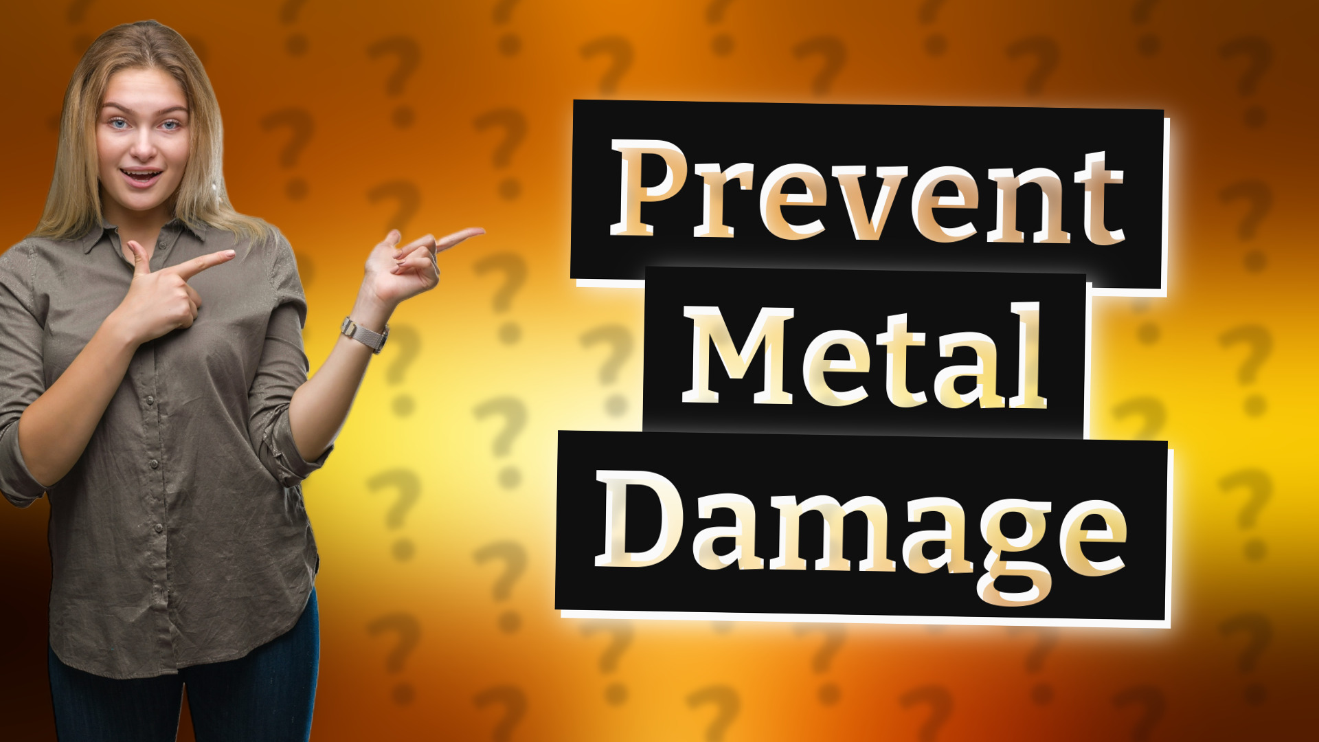 Prevent Metal Damage