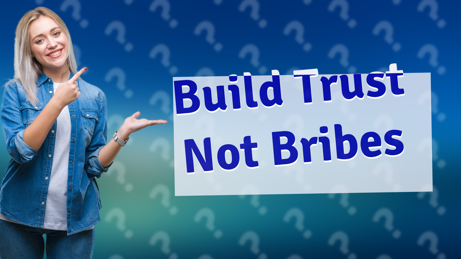 Build Trust Not Bribes