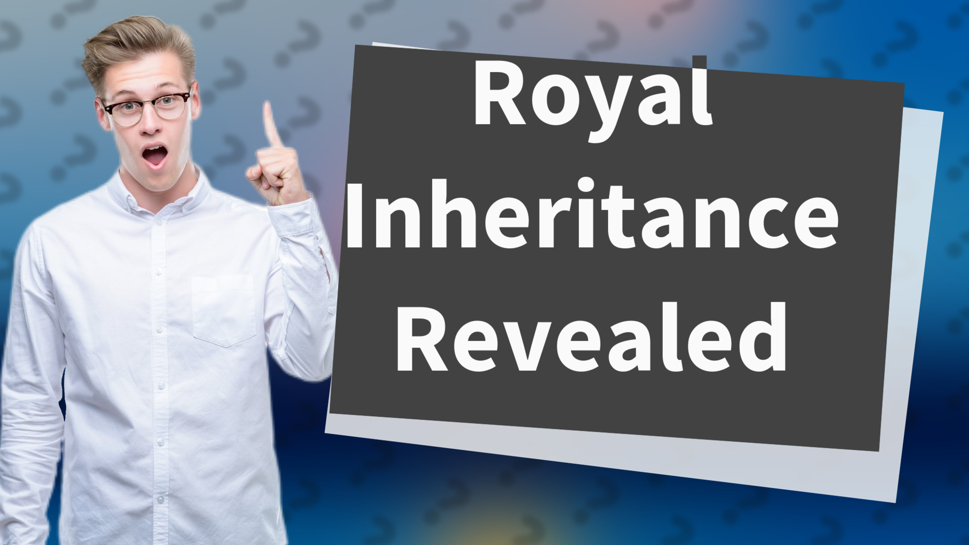 Royal Inheritance Revealed