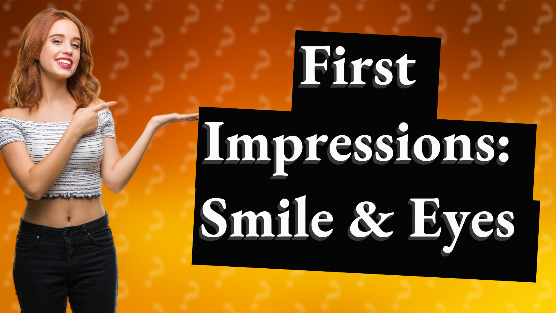 First Impressions: Smile & Eyes