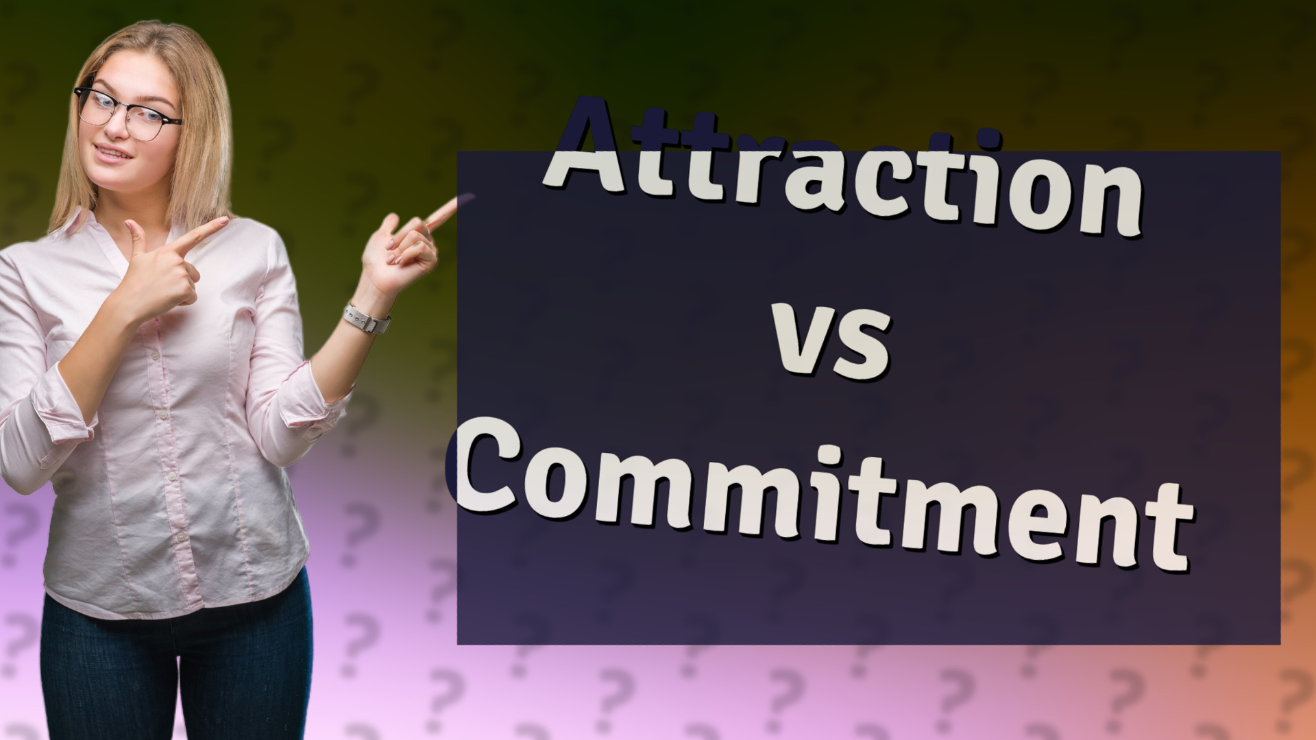 Attraction vs Commitment