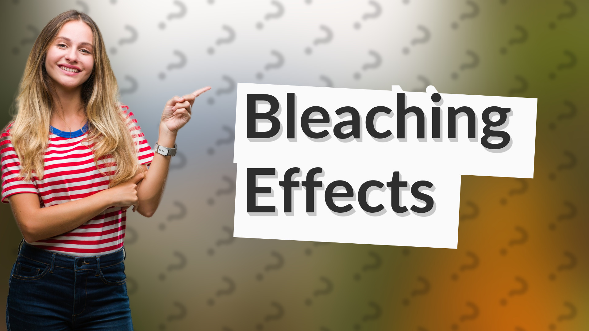 Bleaching Effects