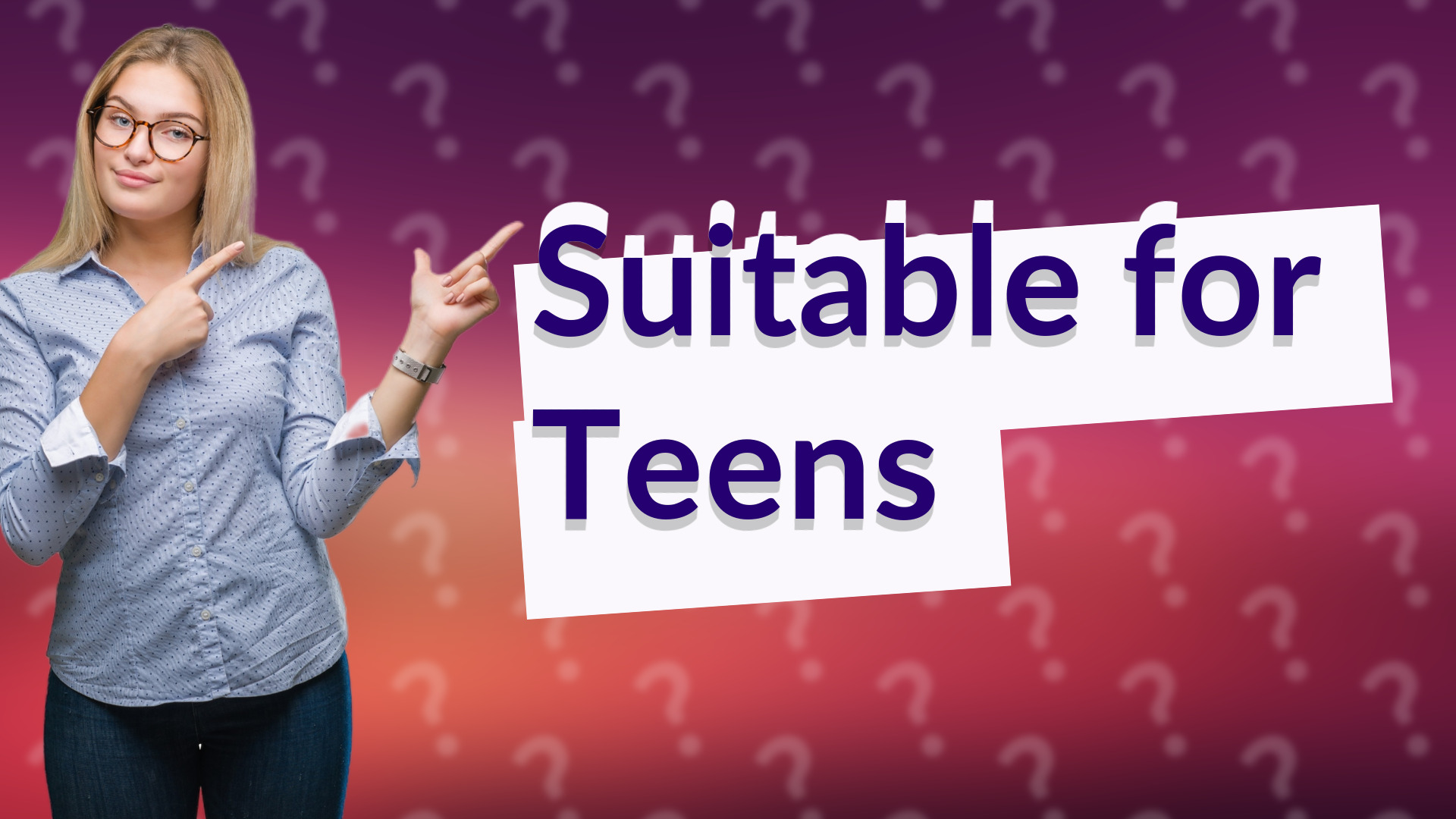 Suitable for Teens