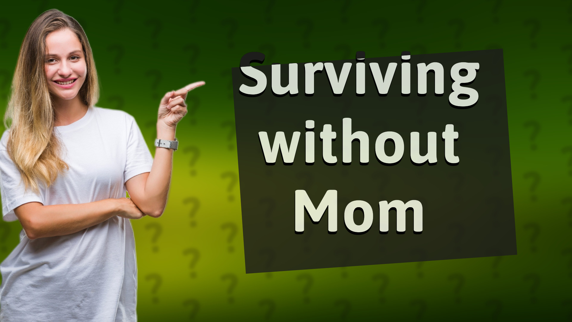 Surviving without Mom