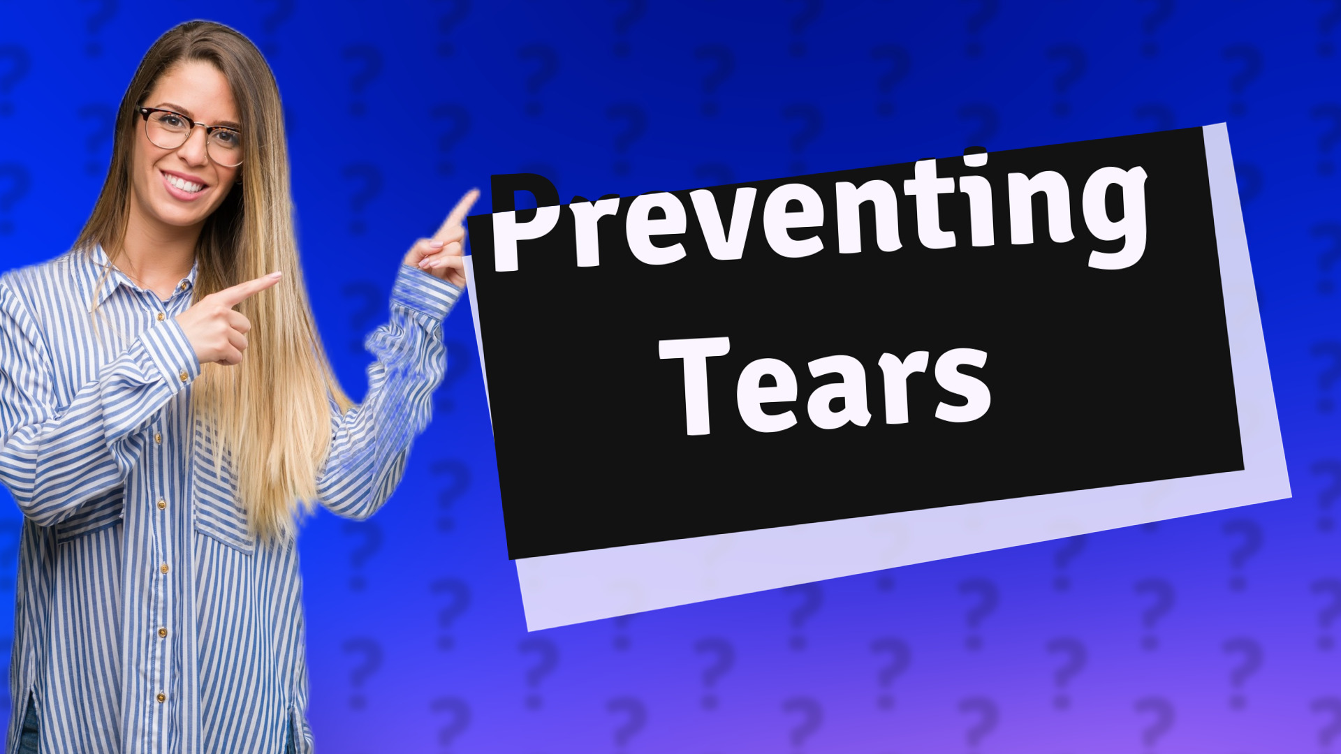 Preventing Tears