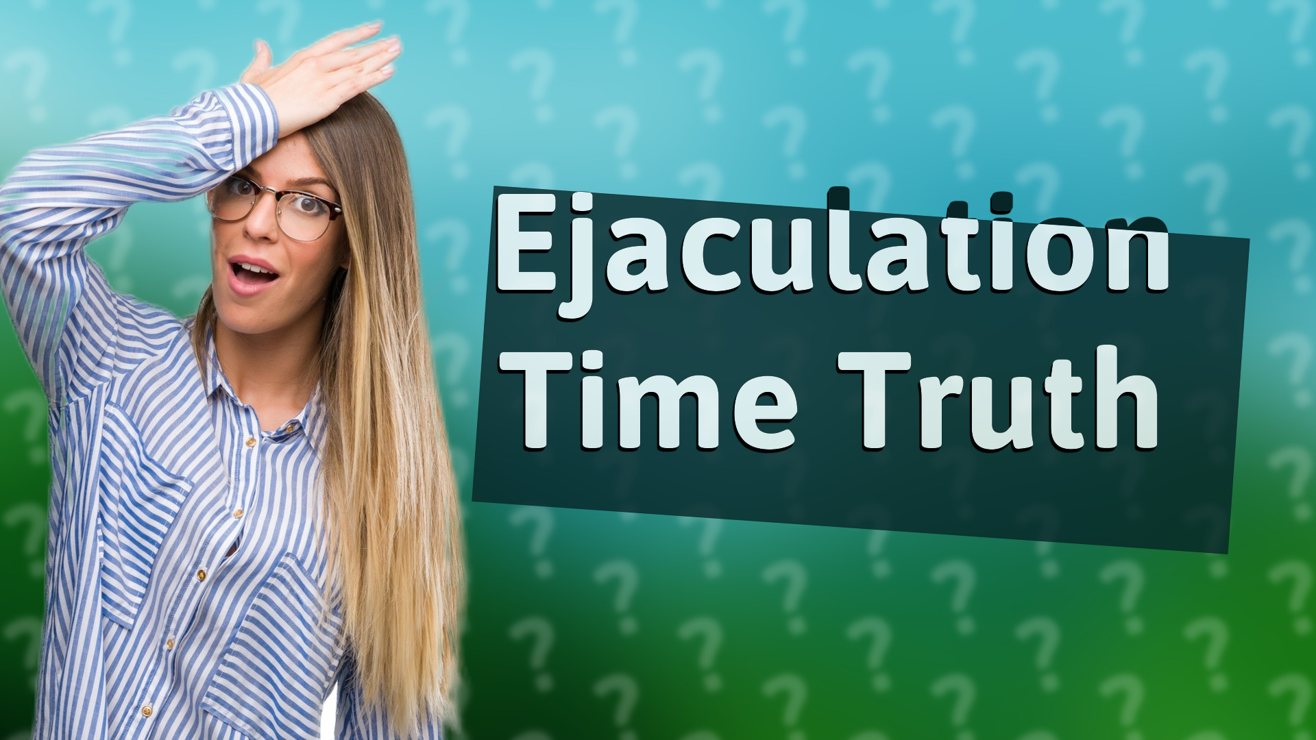 Ejaculation Time Truth