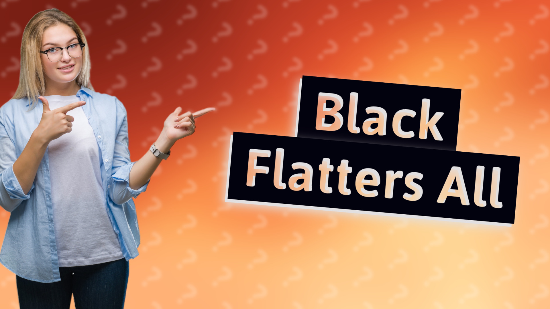 Black Flatters All
