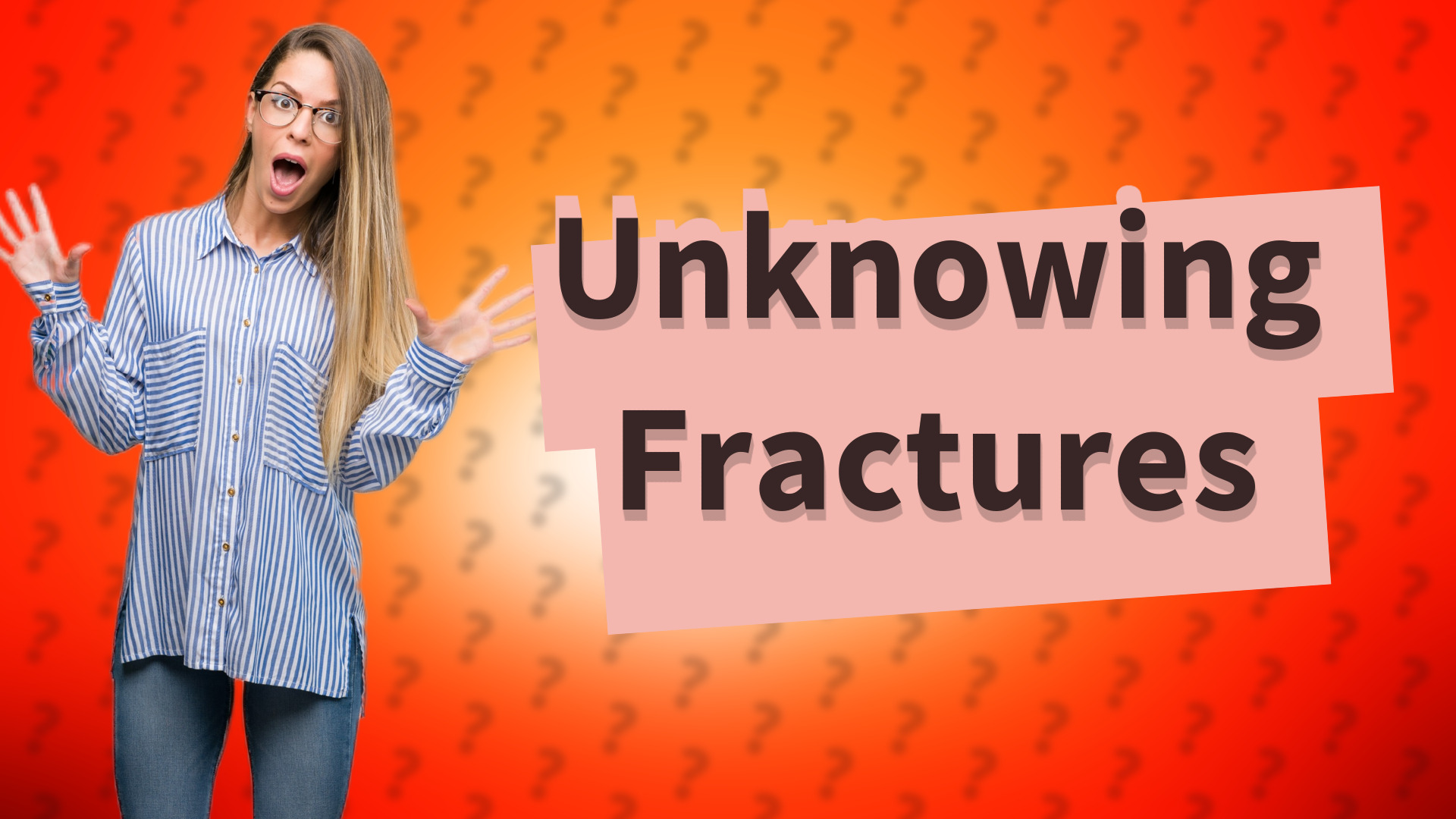 Unknowing Fractures