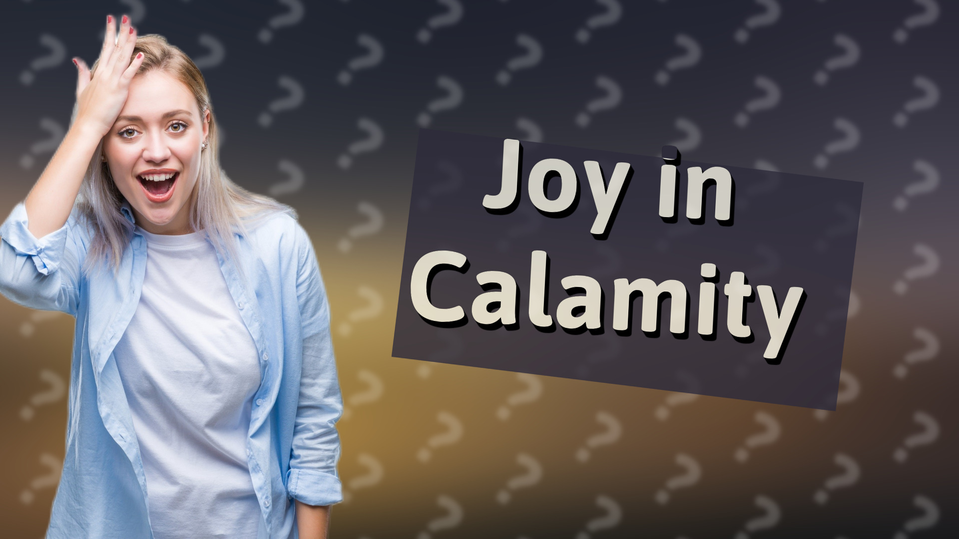 Joy in Calamity