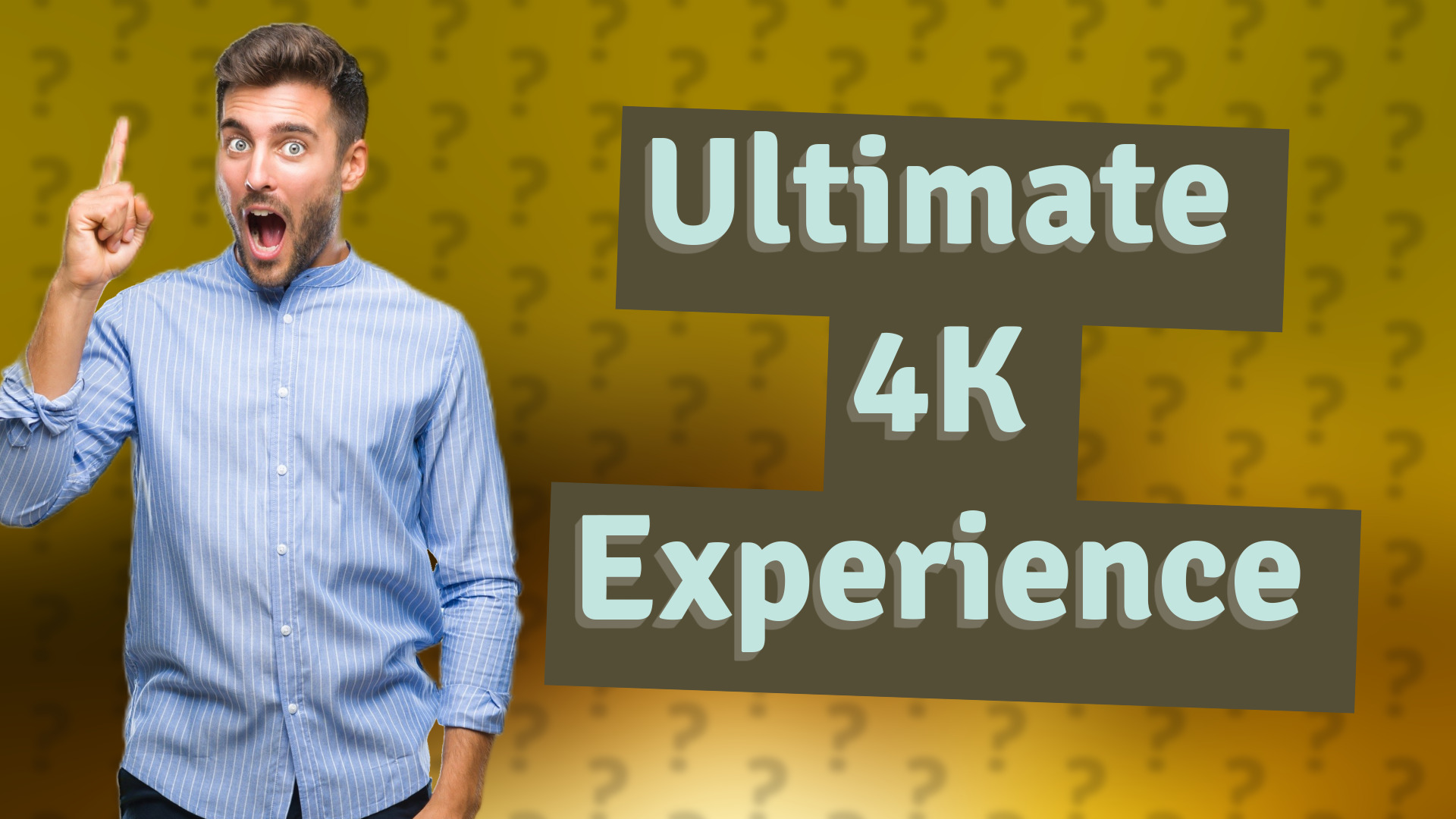 Ultimate 4K Experience