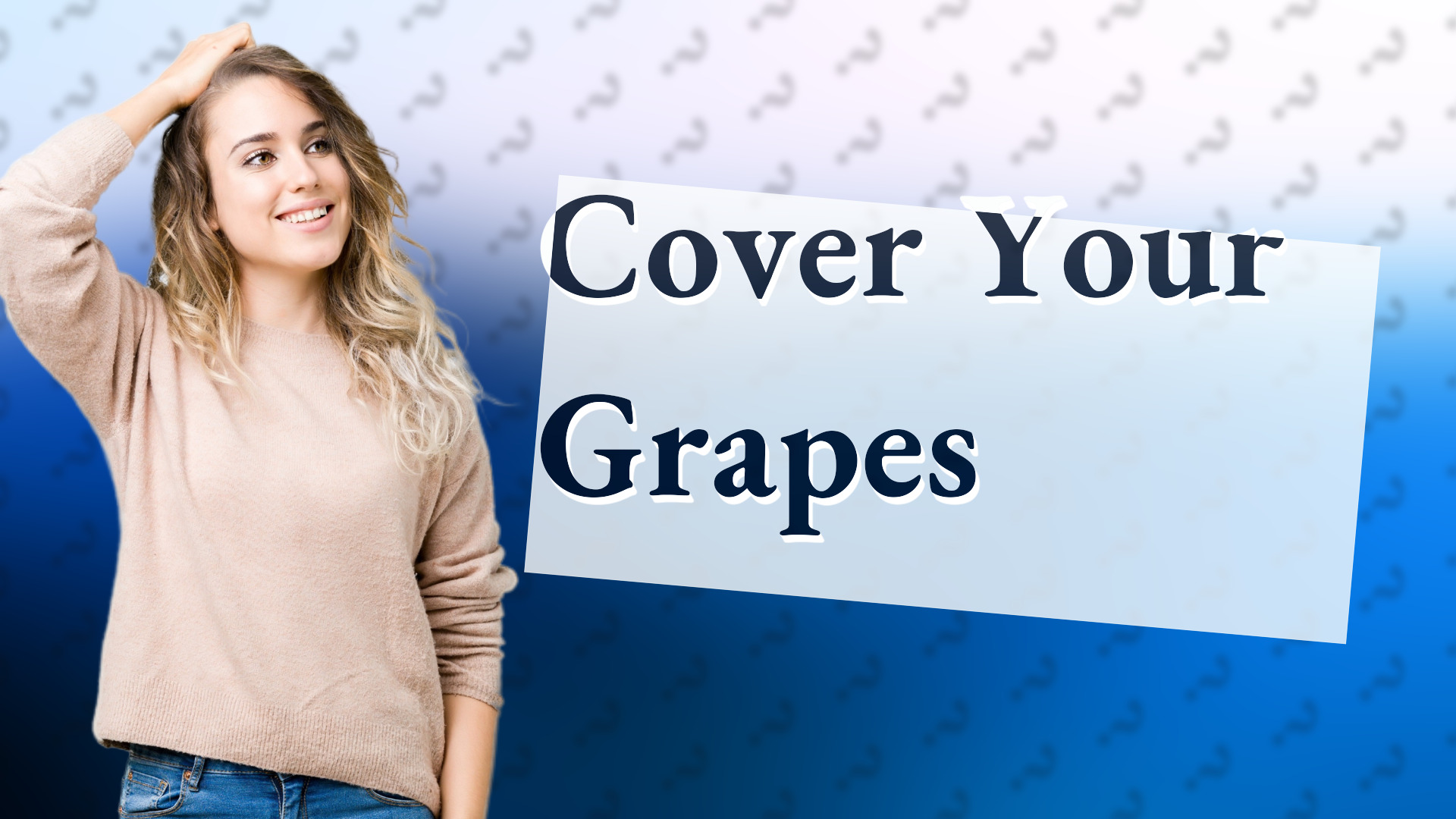 Cover Your Grapes