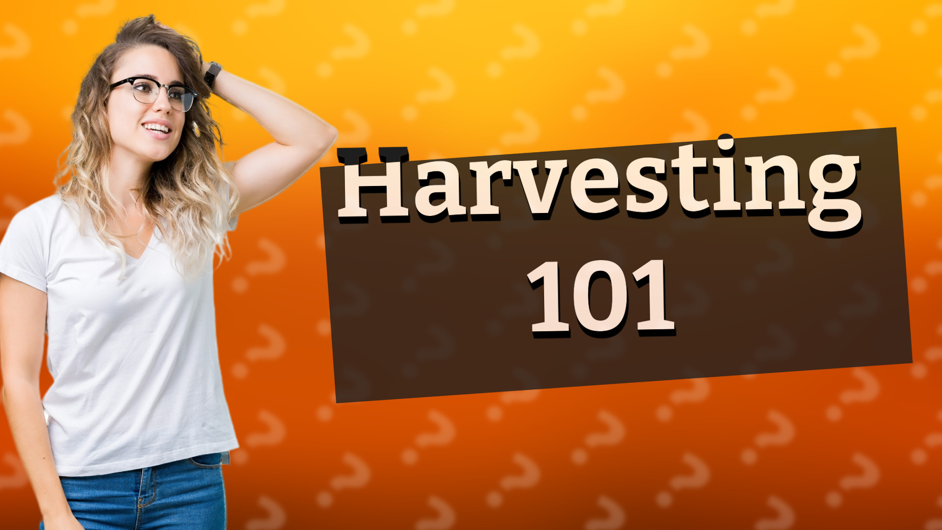 Harvesting 101