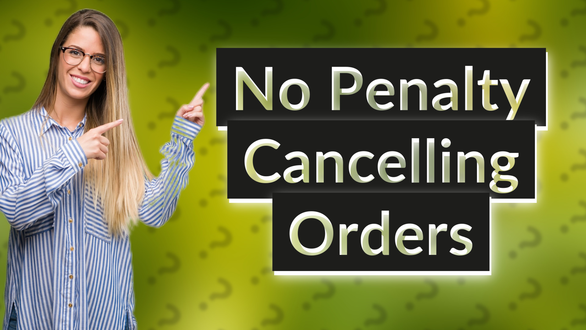 No Penalty Cancelling Orders