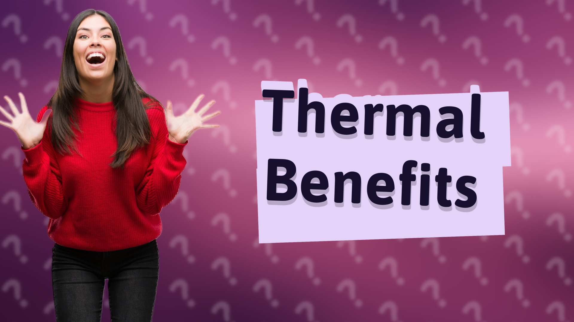 Thermal Benefits