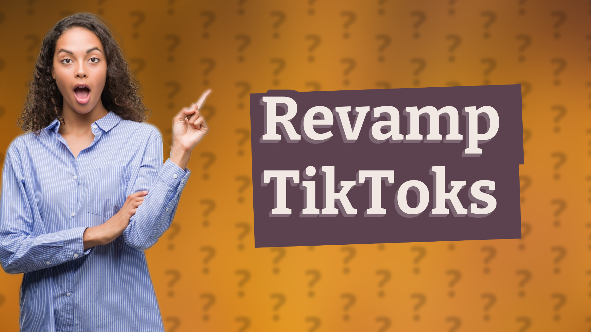 Revamp TikToks
