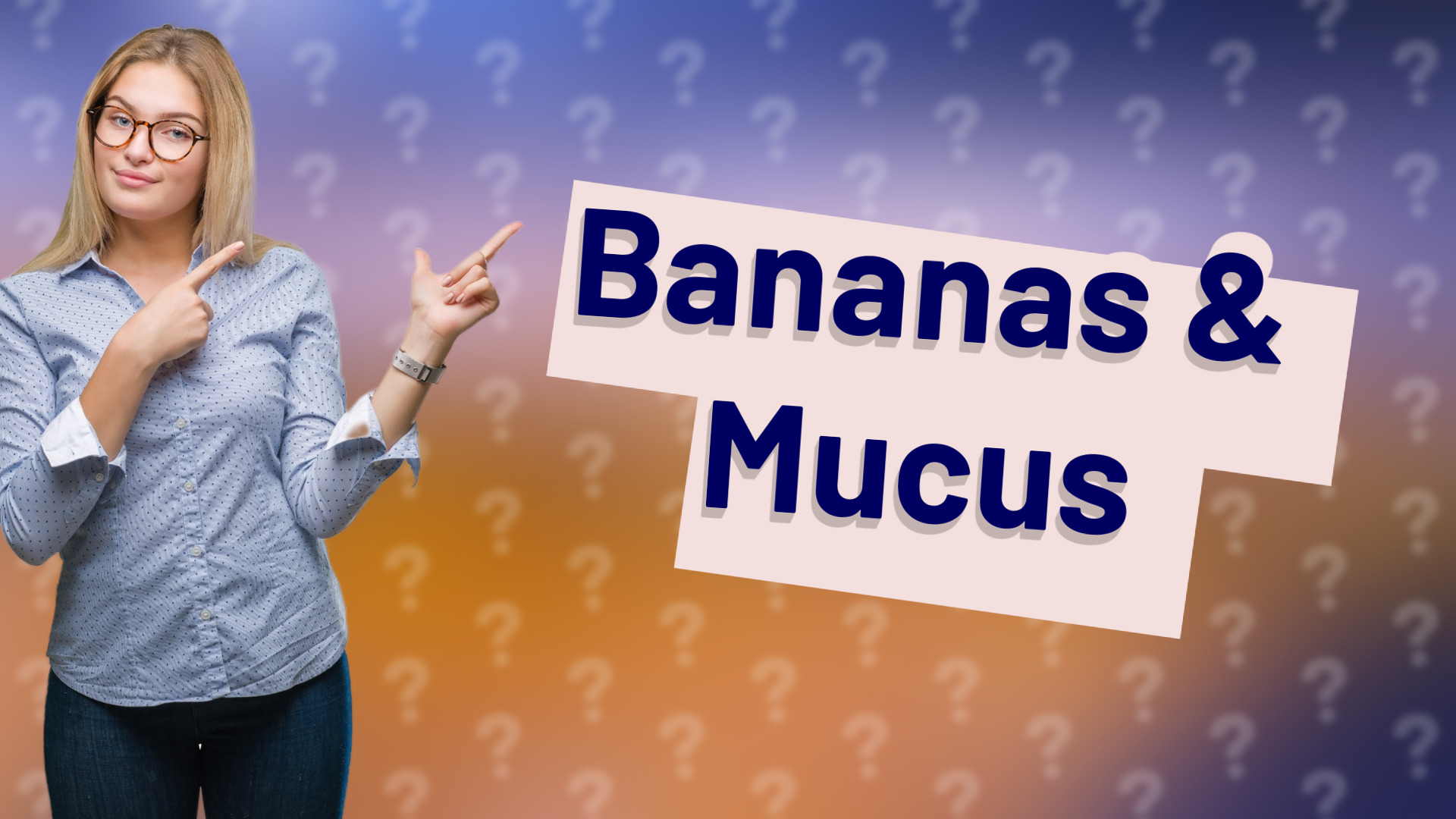Bananas & Mucus