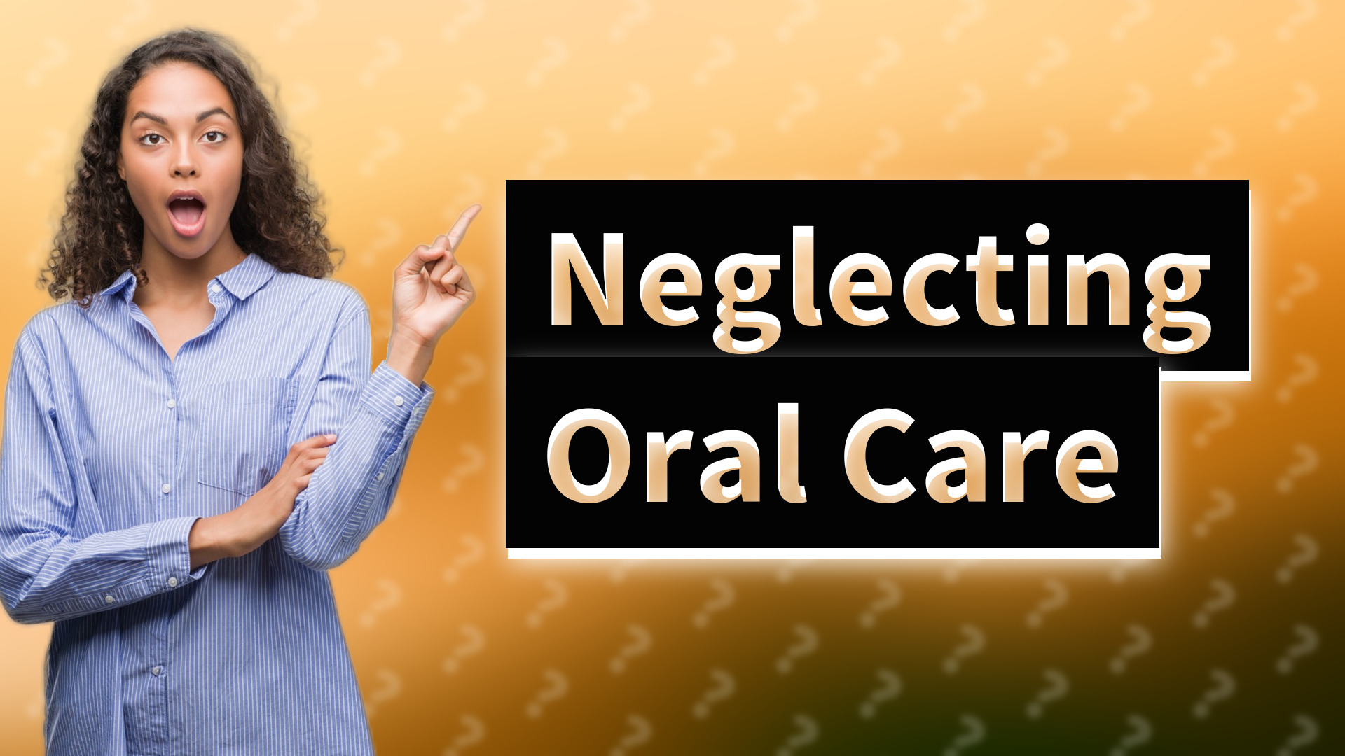 Neglecting Oral Care