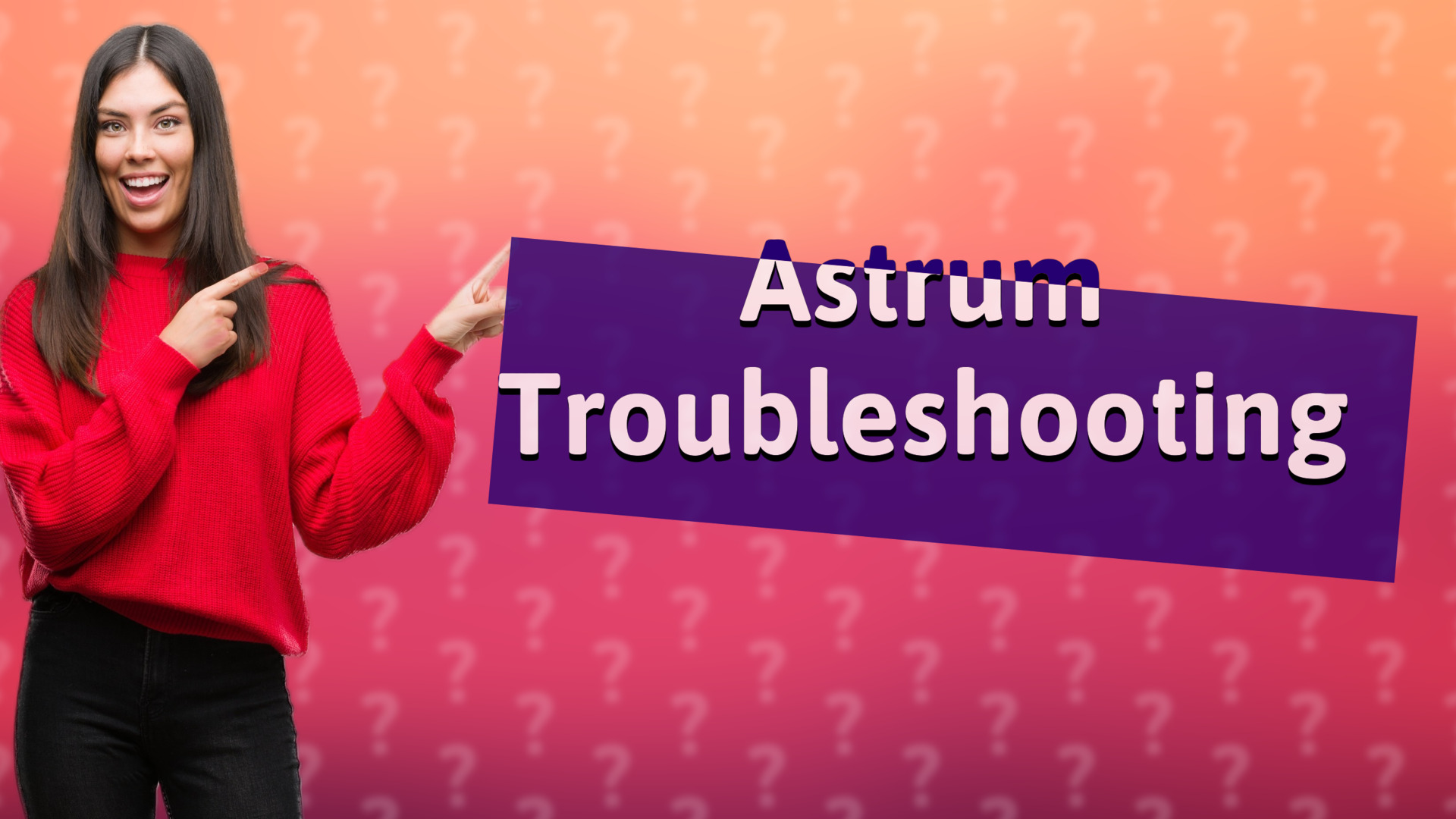 Astrum Troubleshooting