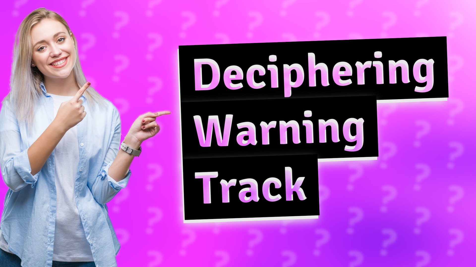 Deciphering Warning Track