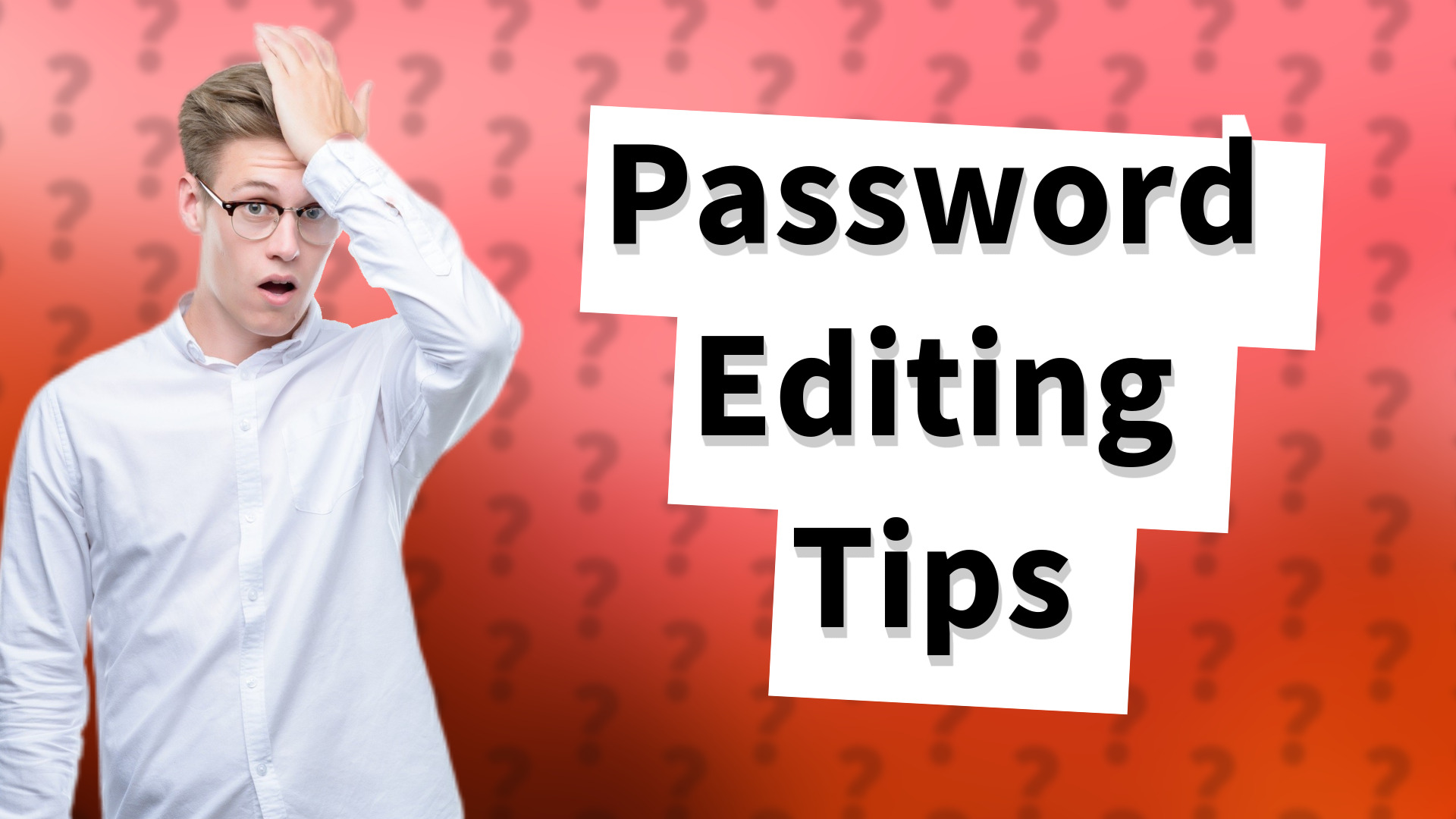 Password Editing Tips