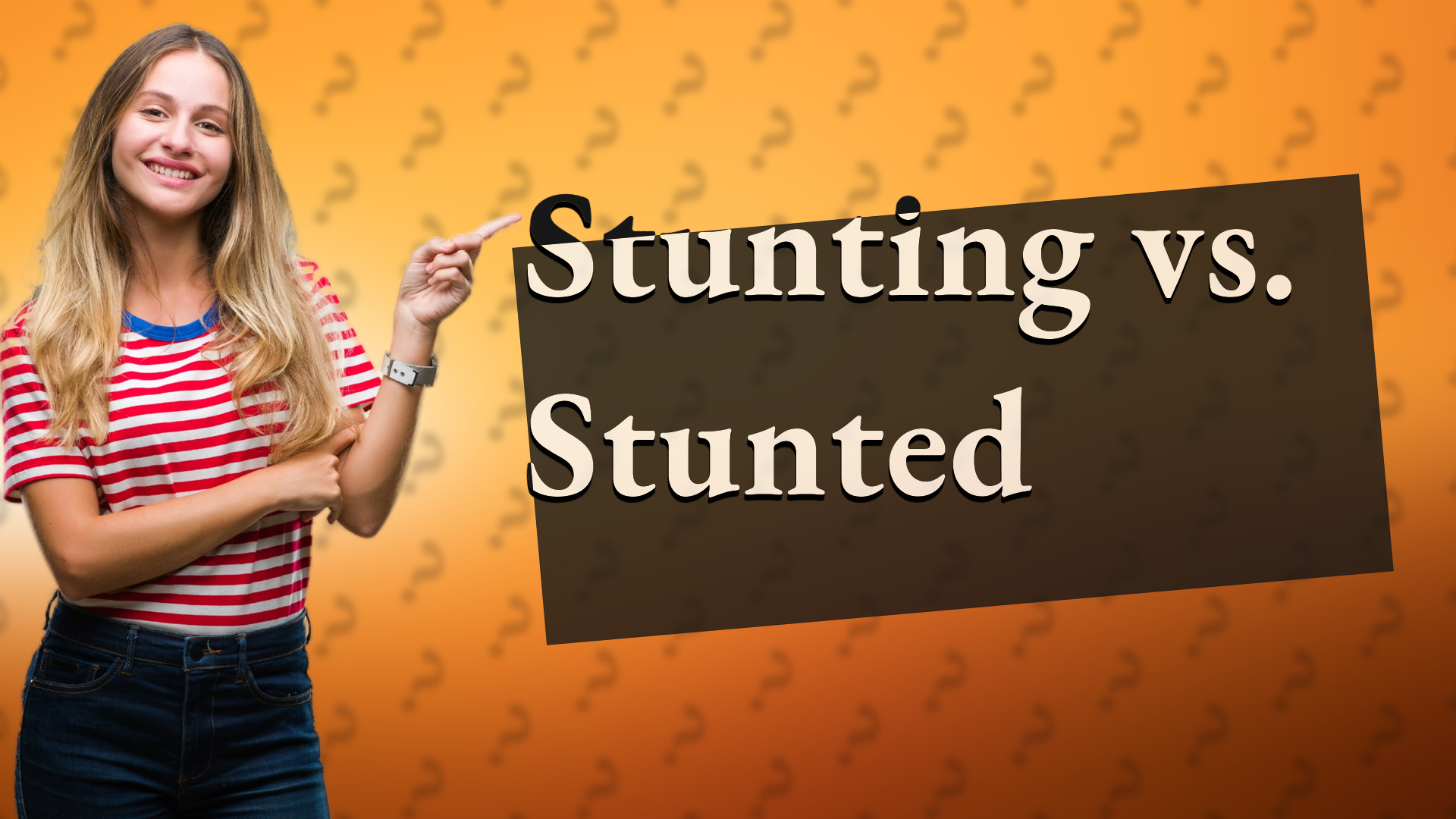 Stunting vs. Stunted