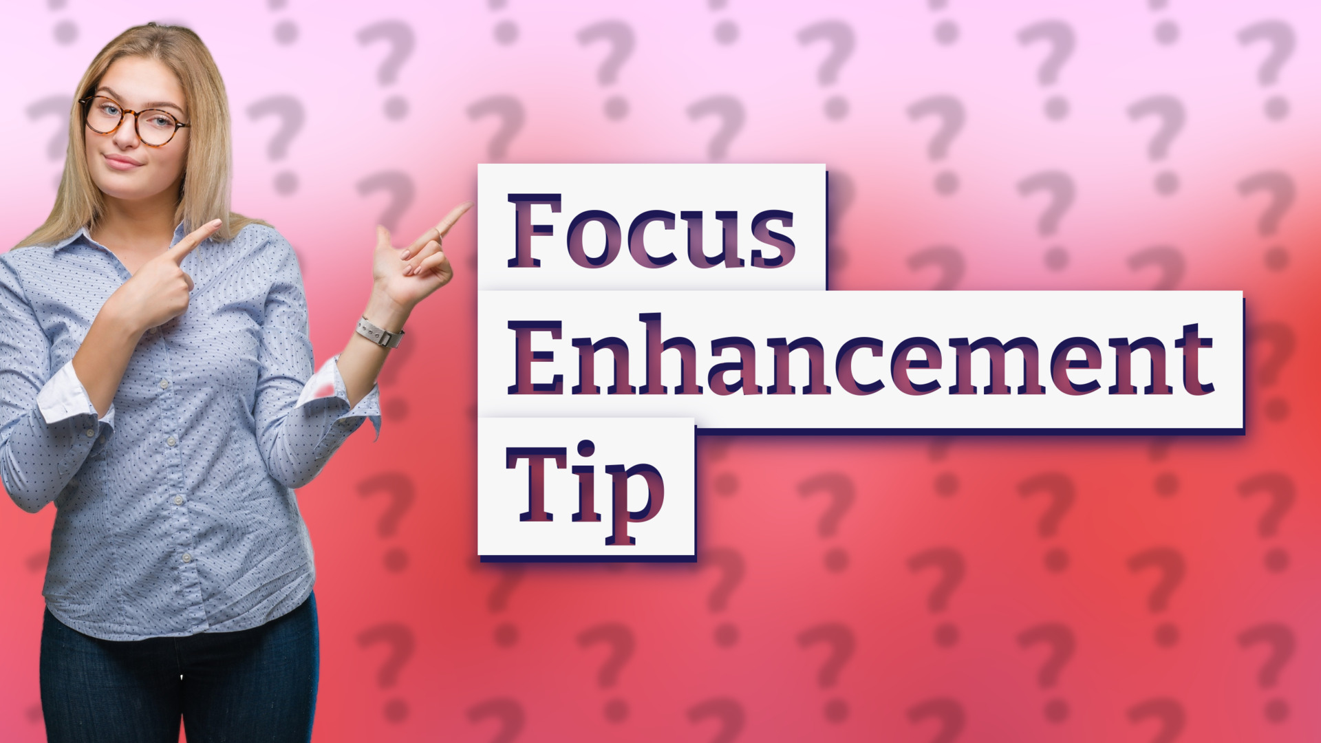 Focus Enhancement Tip