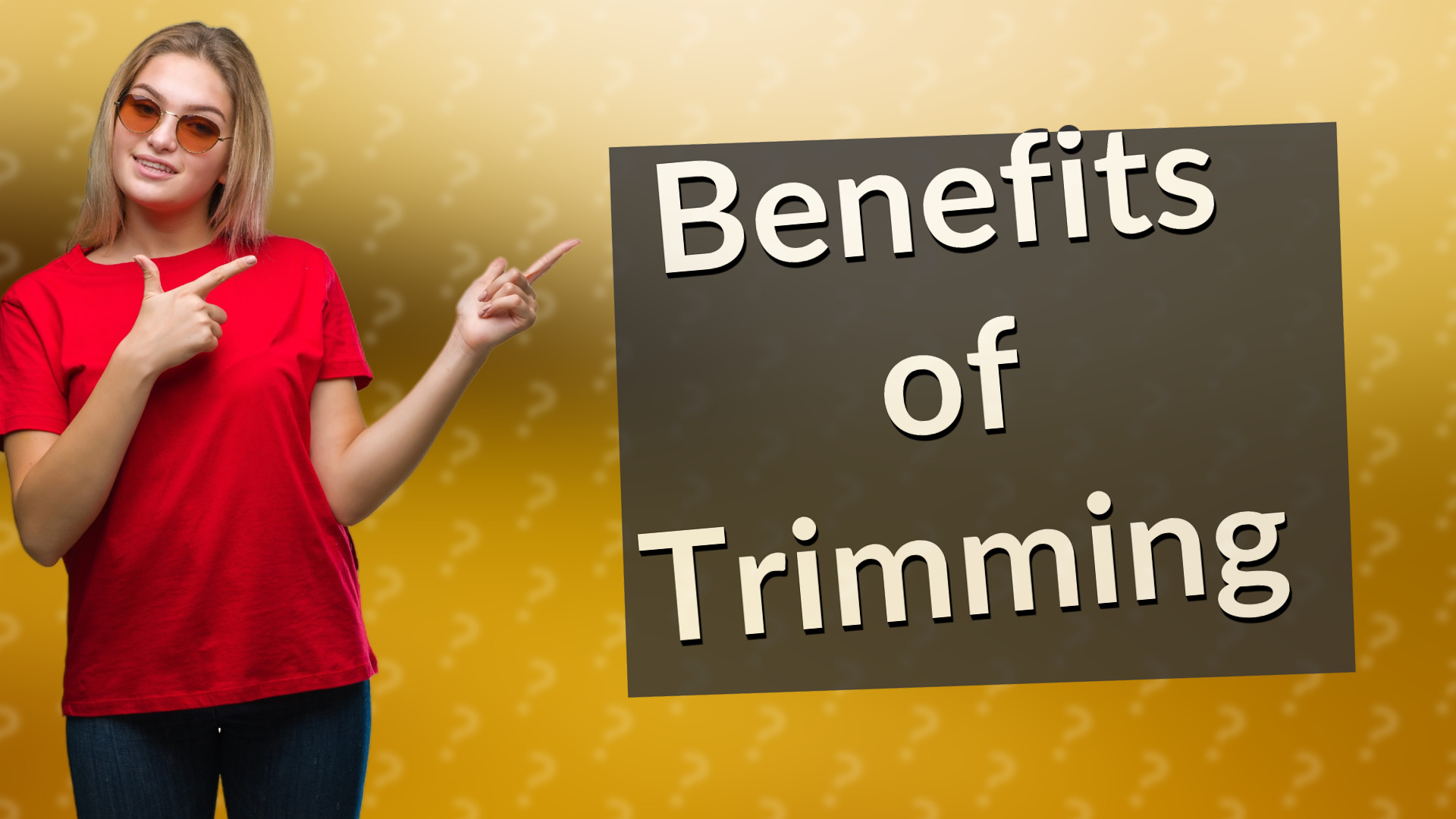 Benefits of Trimming