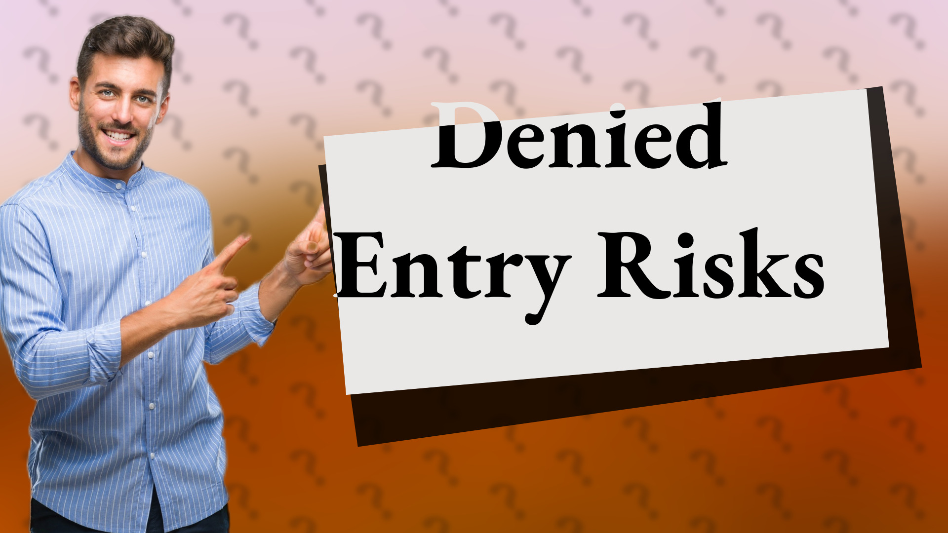 Denied Entry Risks