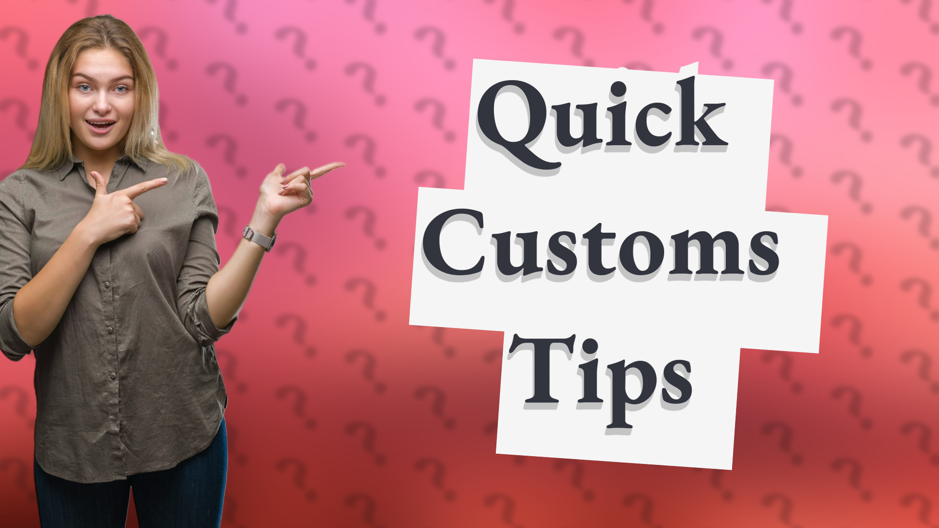 Quick Customs Tips