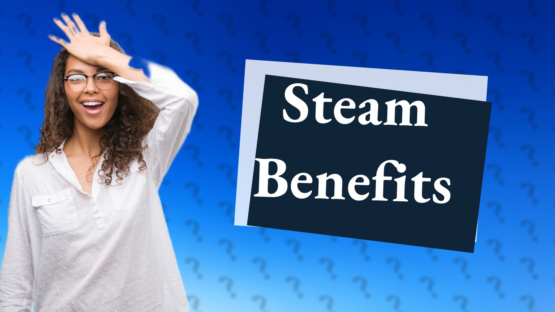 Steam Benefits