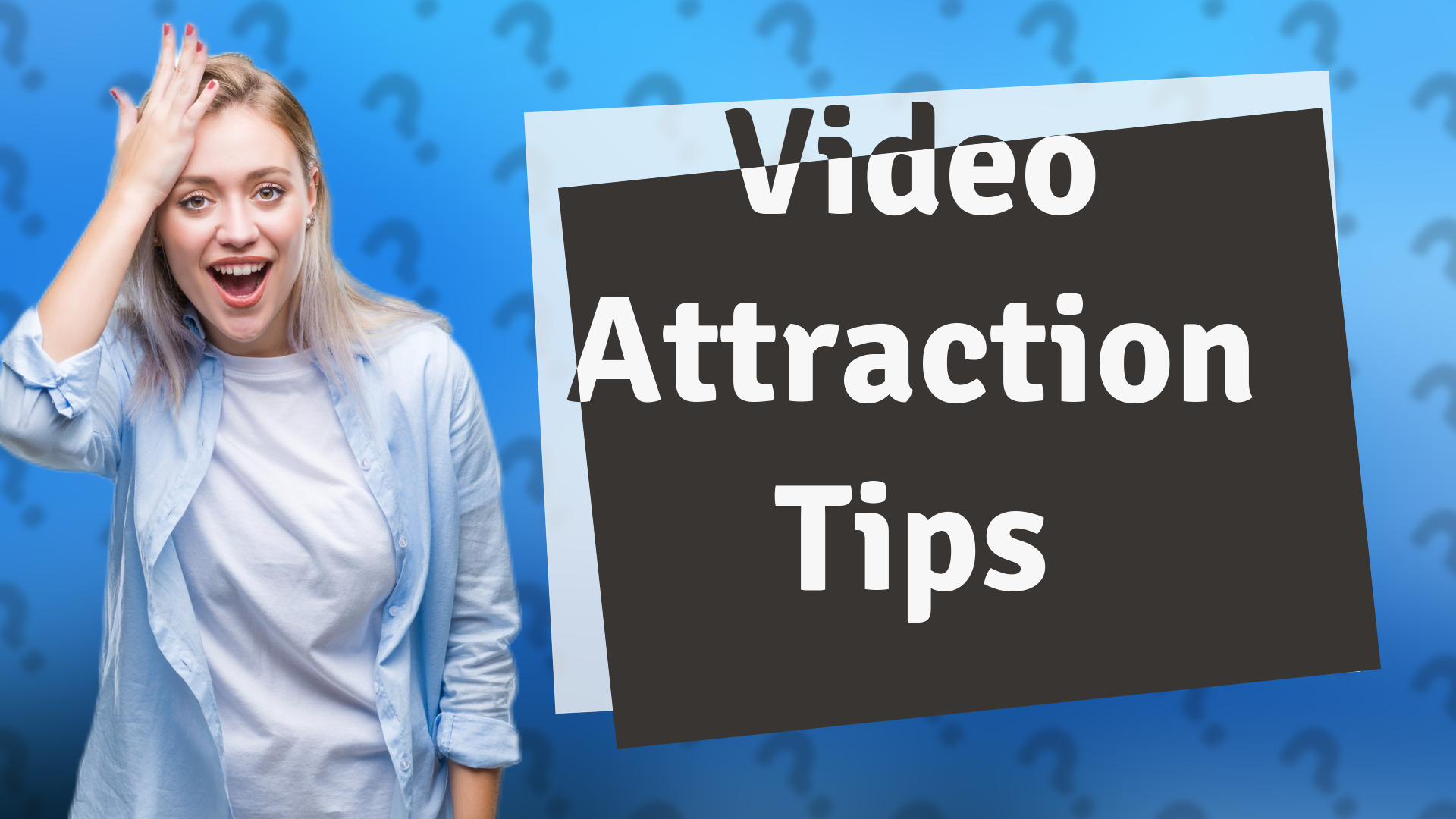 Video Attraction Tips