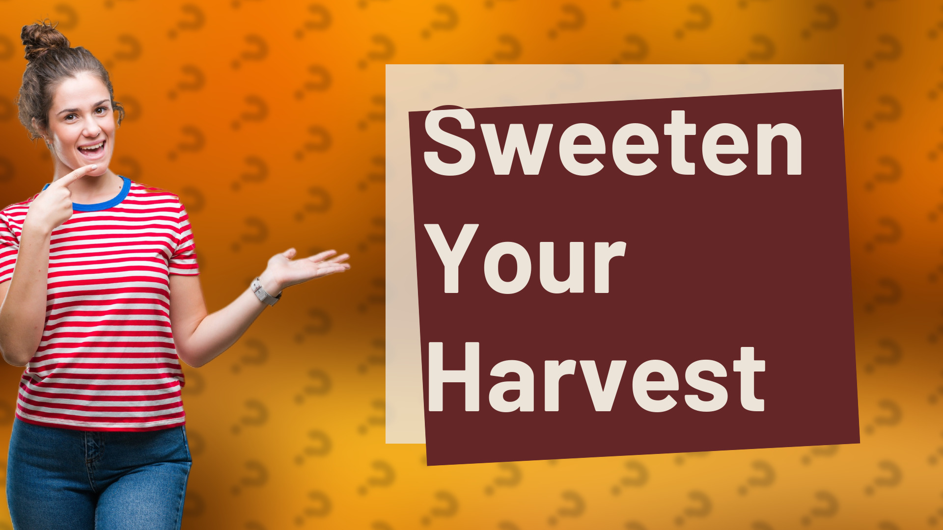 Sweeten Your Harvest