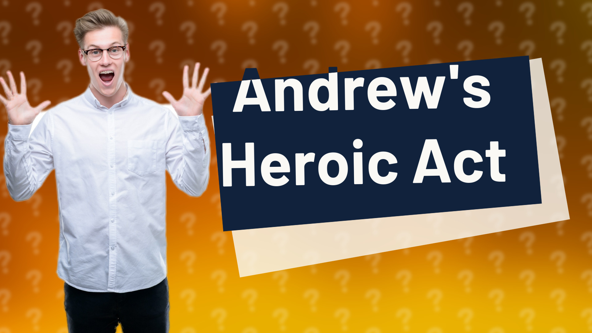 Andrew's Heroic Act