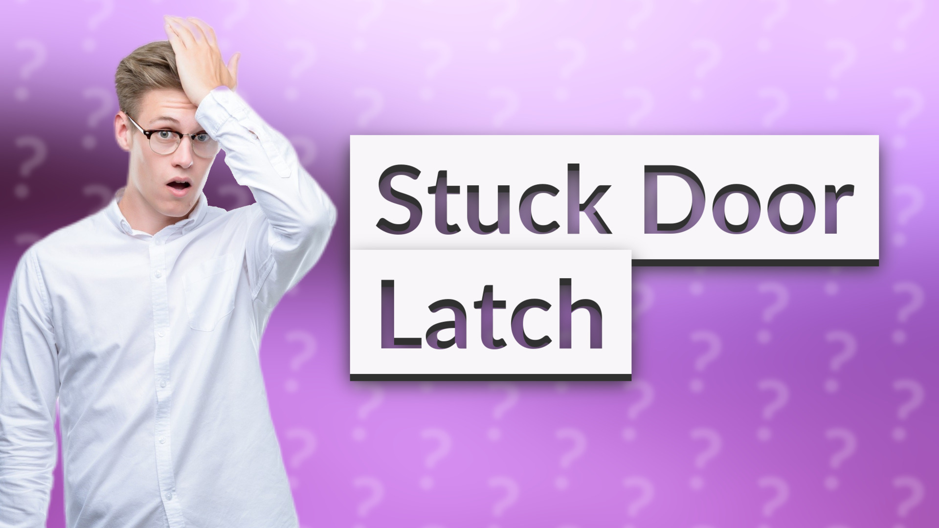 Stuck Door Latch