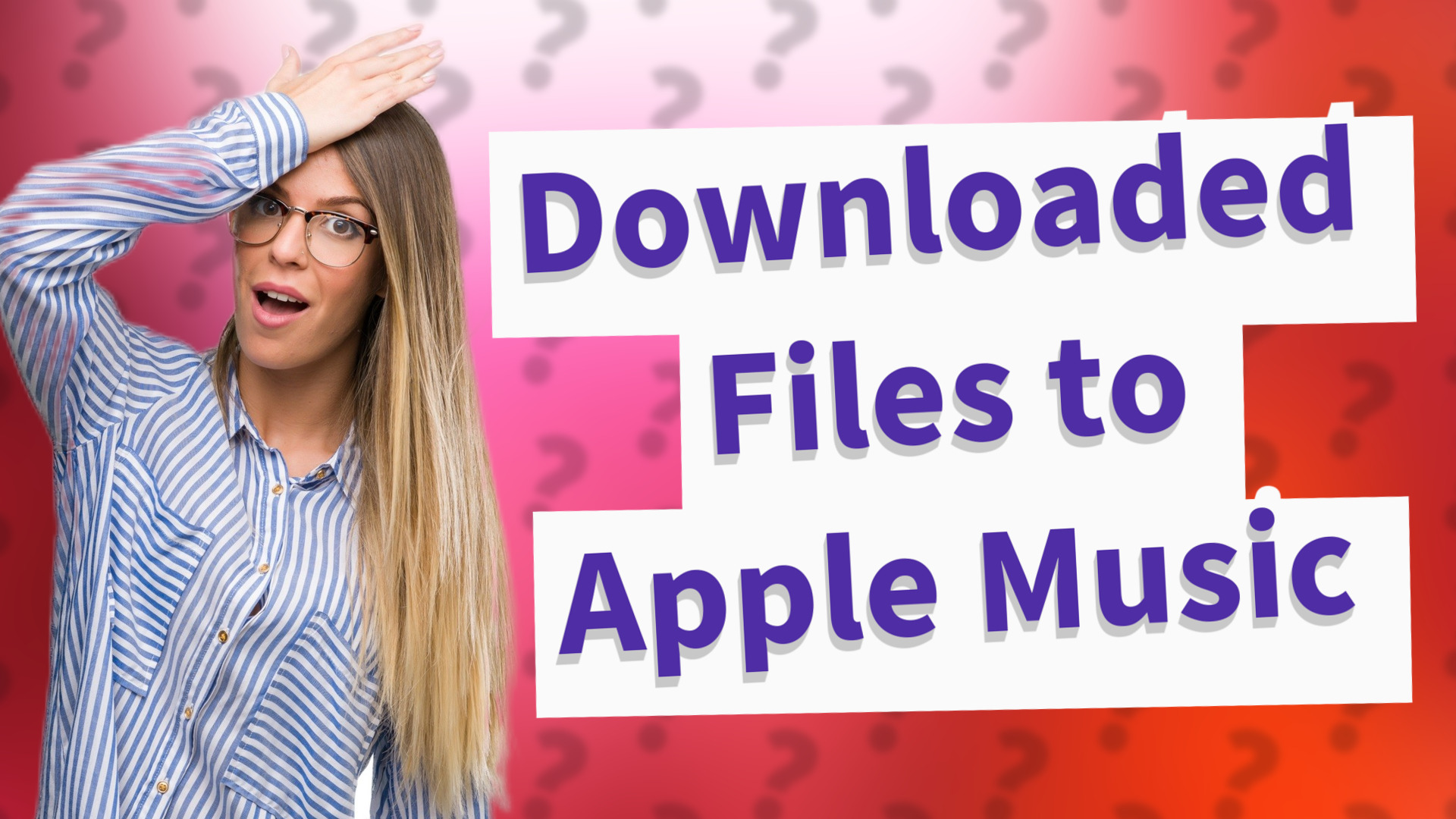 Downloaded Files to Apple Music