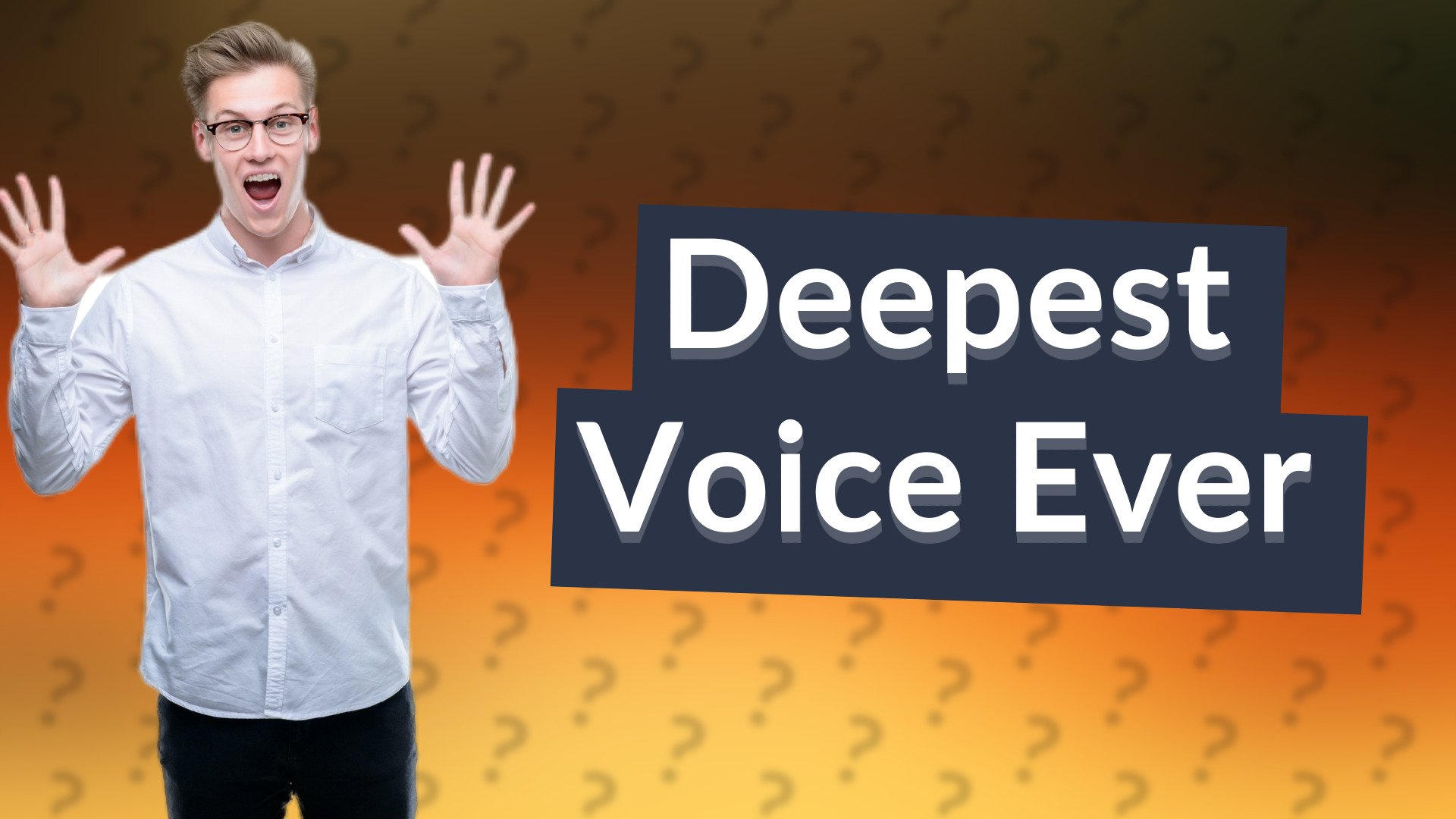 Deepest Voice Ever
