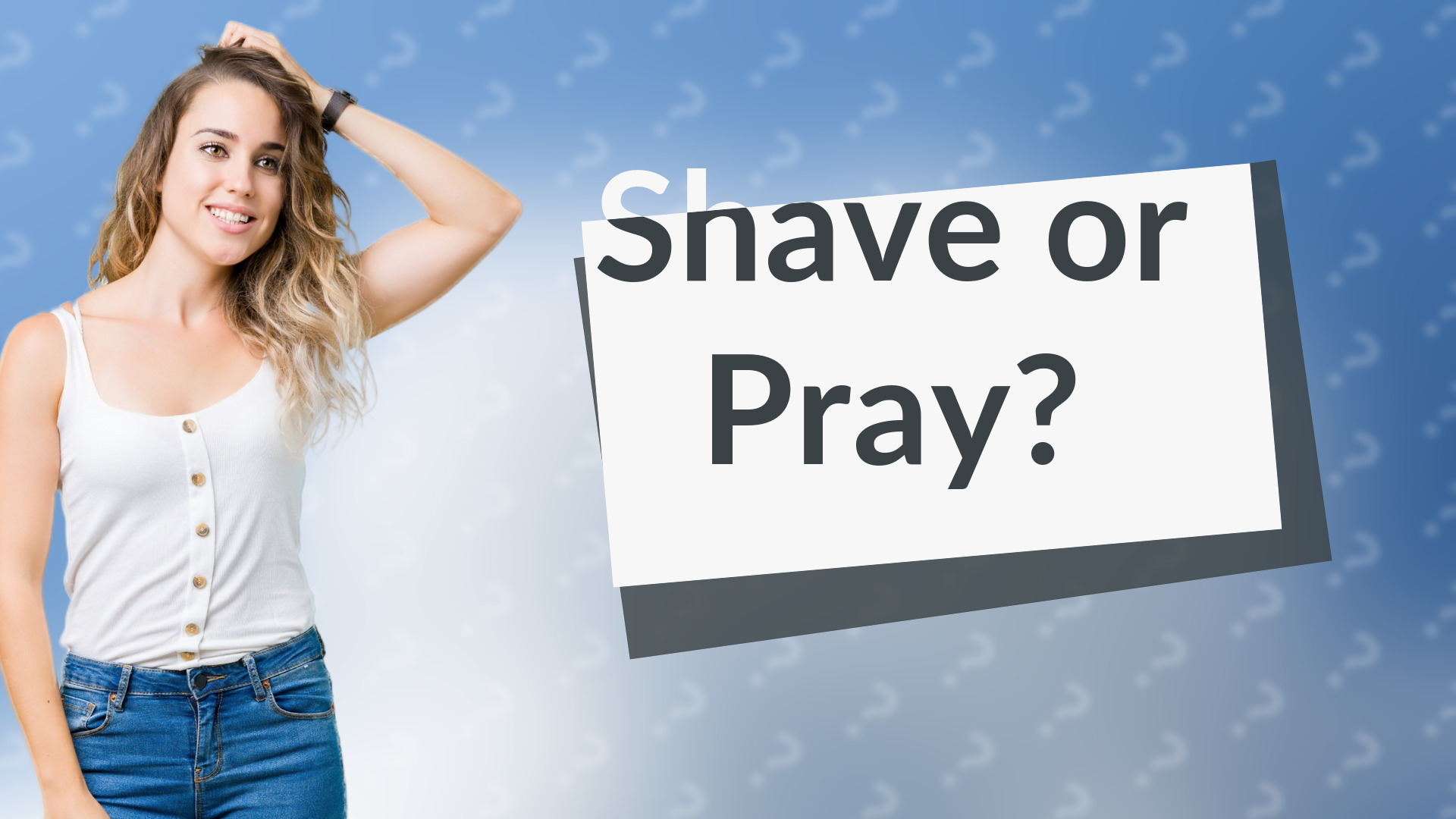 Shave or Pray?