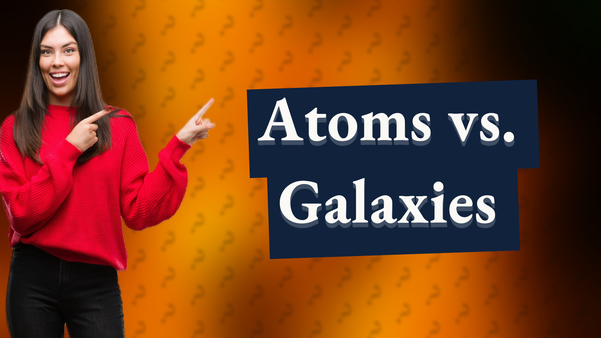 Atoms vs. Galaxies