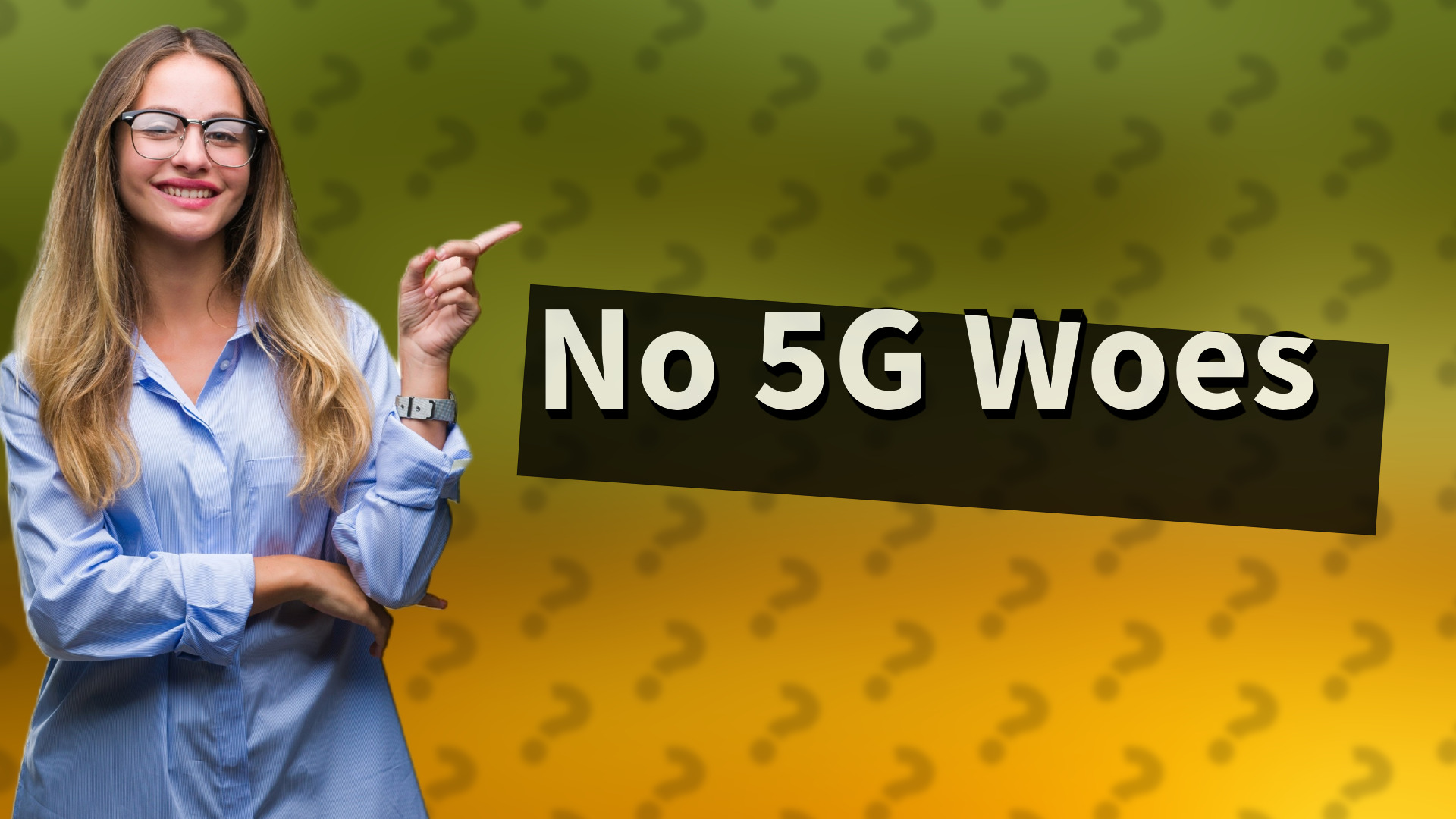 No 5G Woes