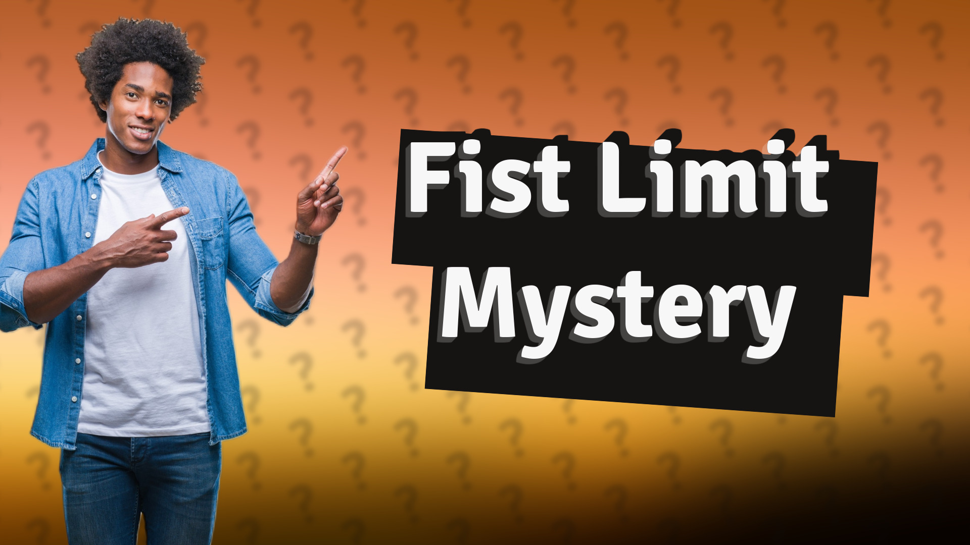 Fist Limit Mystery